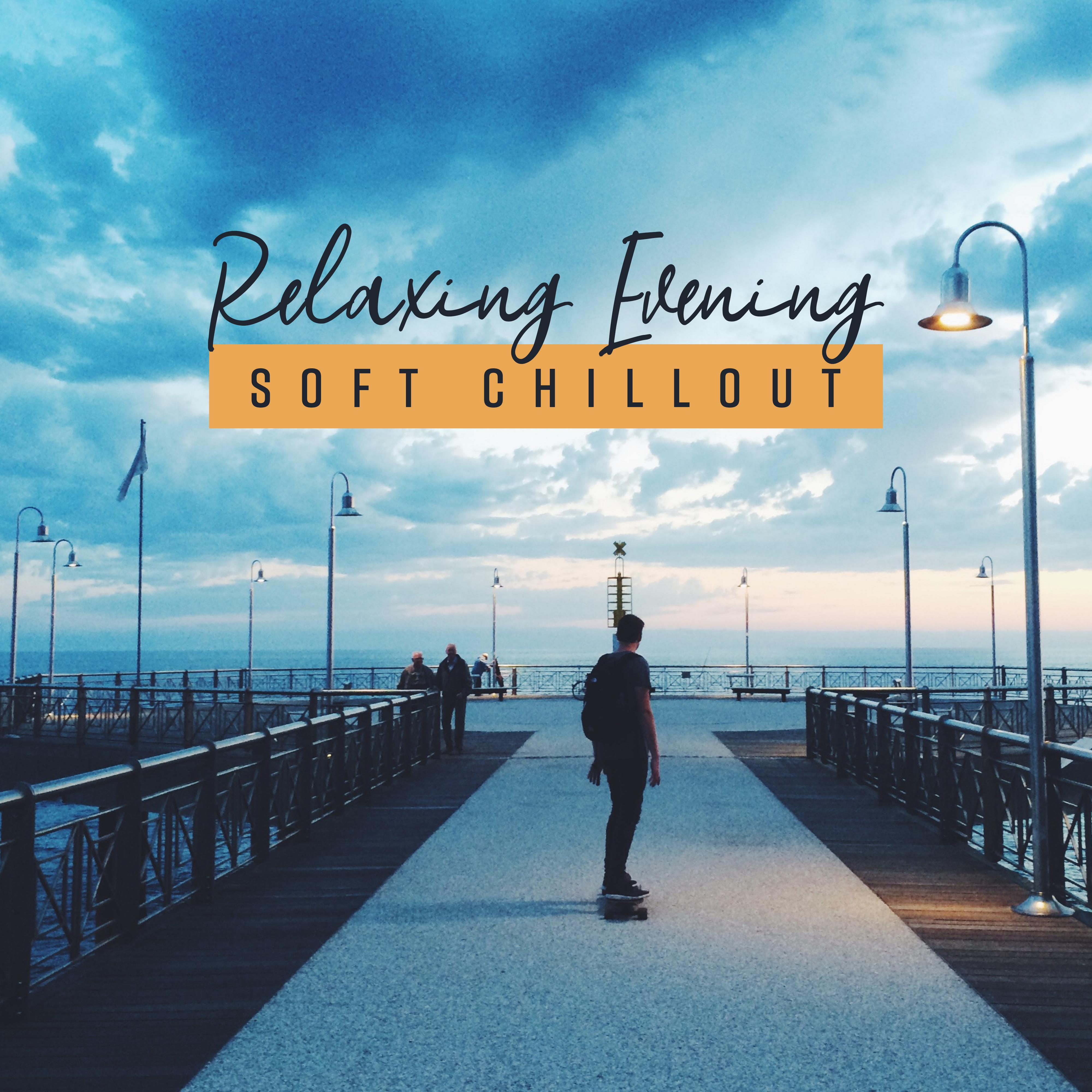 Relaxing Evening Soft Chillout  Smooth Chill Out 2019 Music Compilation for Relax After Long Day, Slow Down, Keep Calm, Stress Relief Melodies