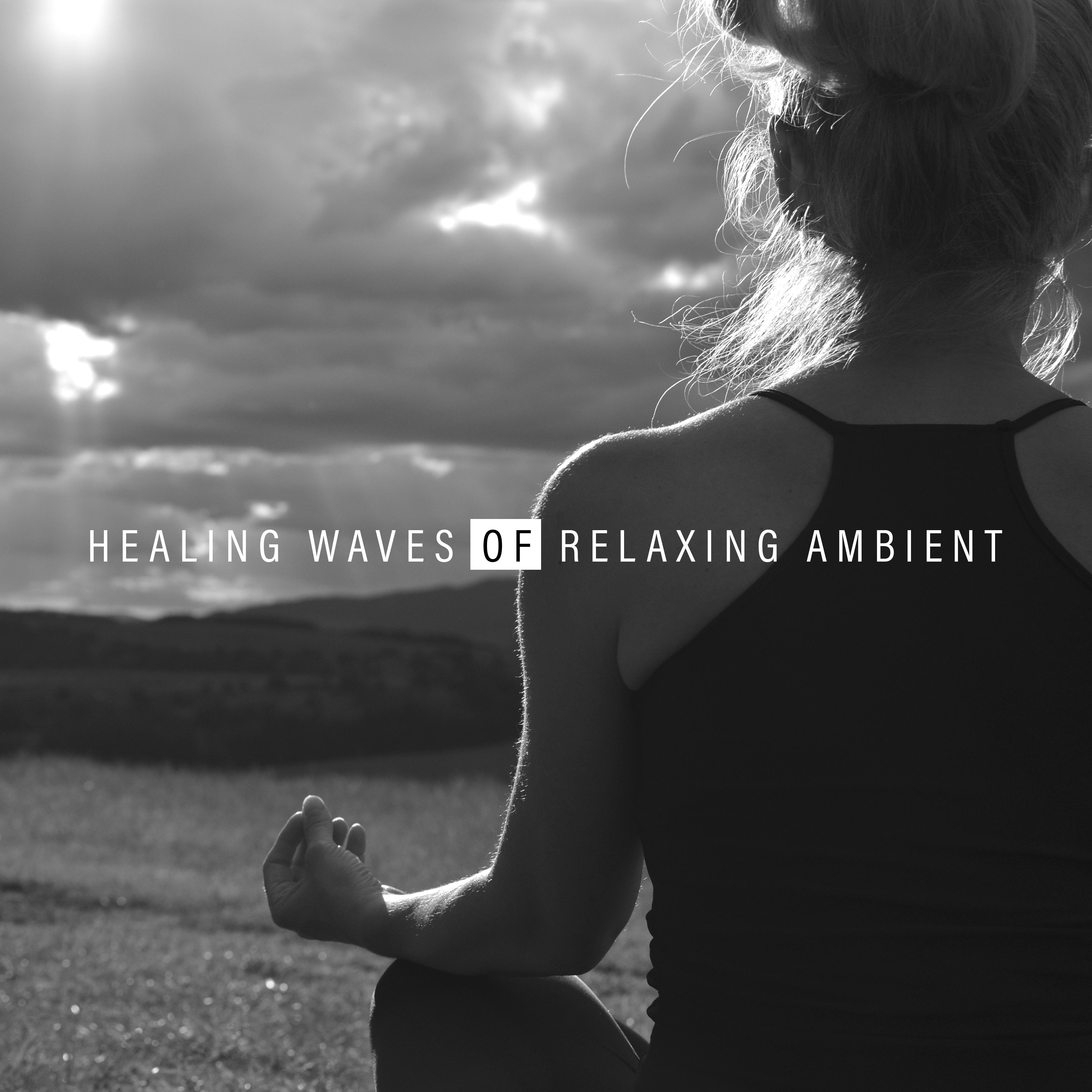 Healing Waves of Relaxing Ambient: 2019 New Age Ambient Music for Perfect Body & Mind Relaxation, Calming Soft Sounds, Inner Energy Increase