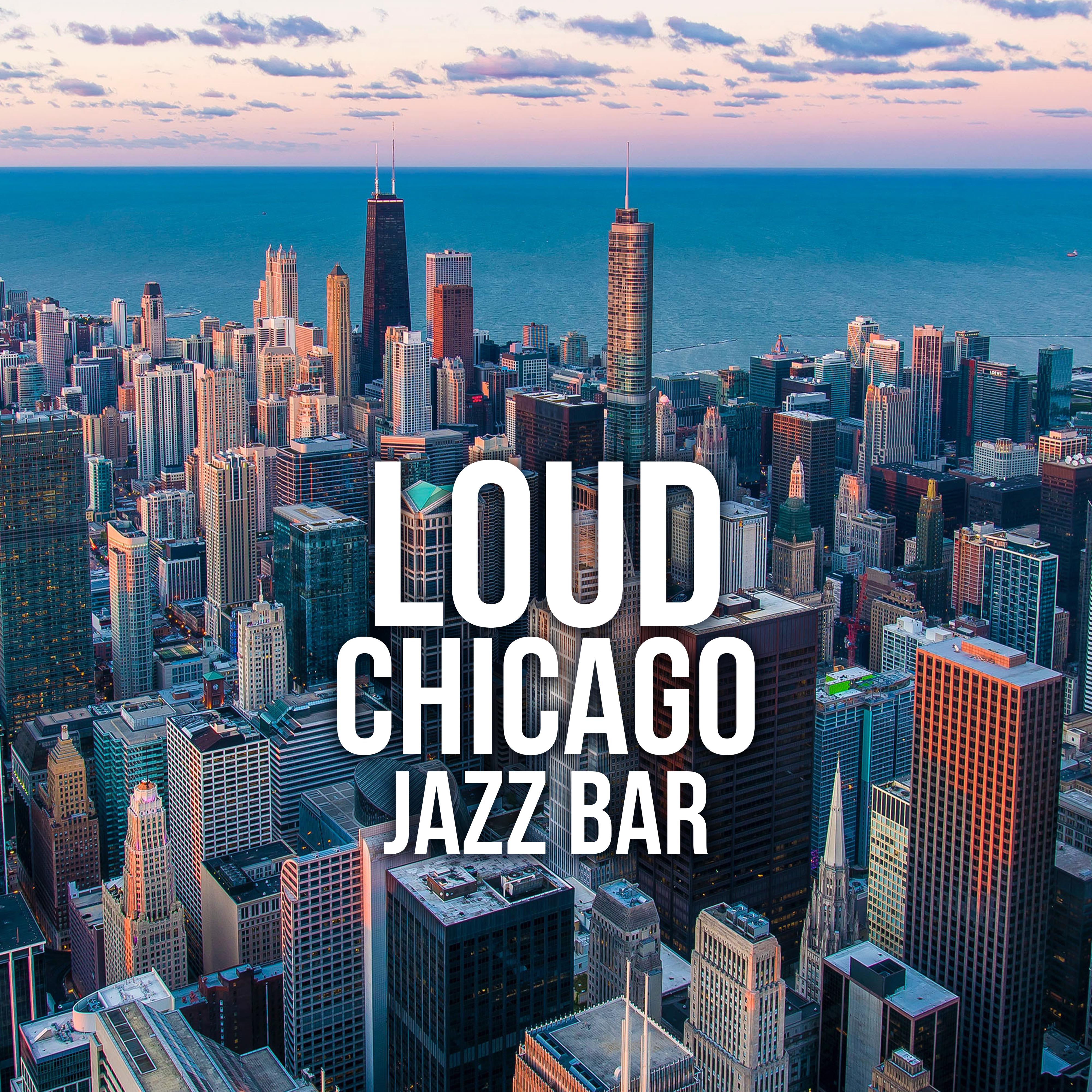 Loud Chicago Jazz Bar: 2019 Smooth Instrumental Jazz Compilation for Music Clubs, Restaurants, Friends Meeting, Relaxing at Home After Tough Day