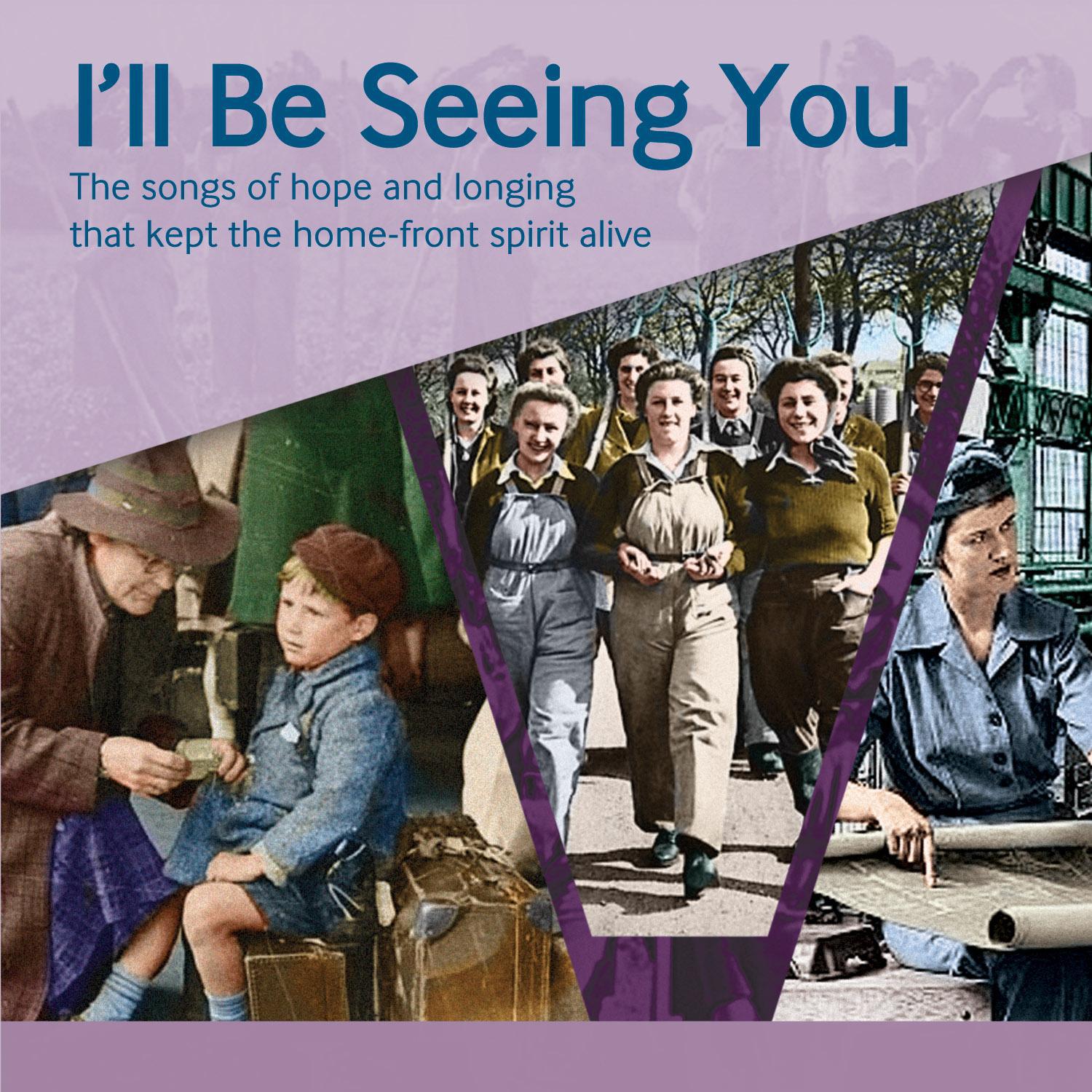 I'll Be Seeing You: The Songs of Hope and Longing That Kept the Home-Front Spirit Alive