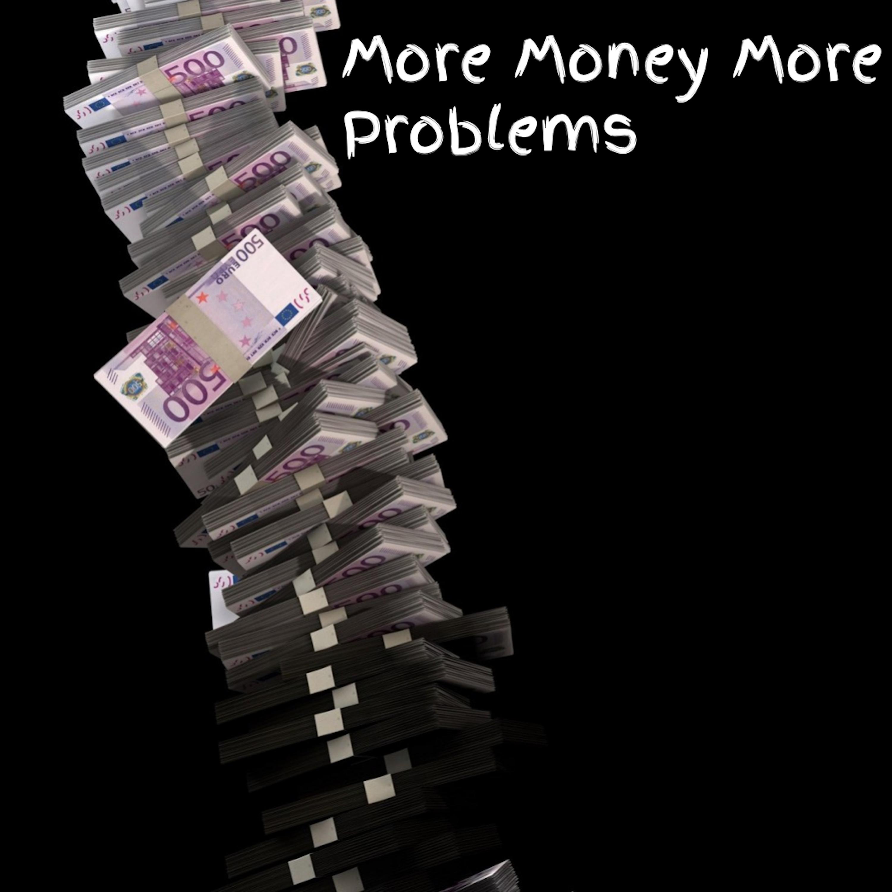 More Money More Problems