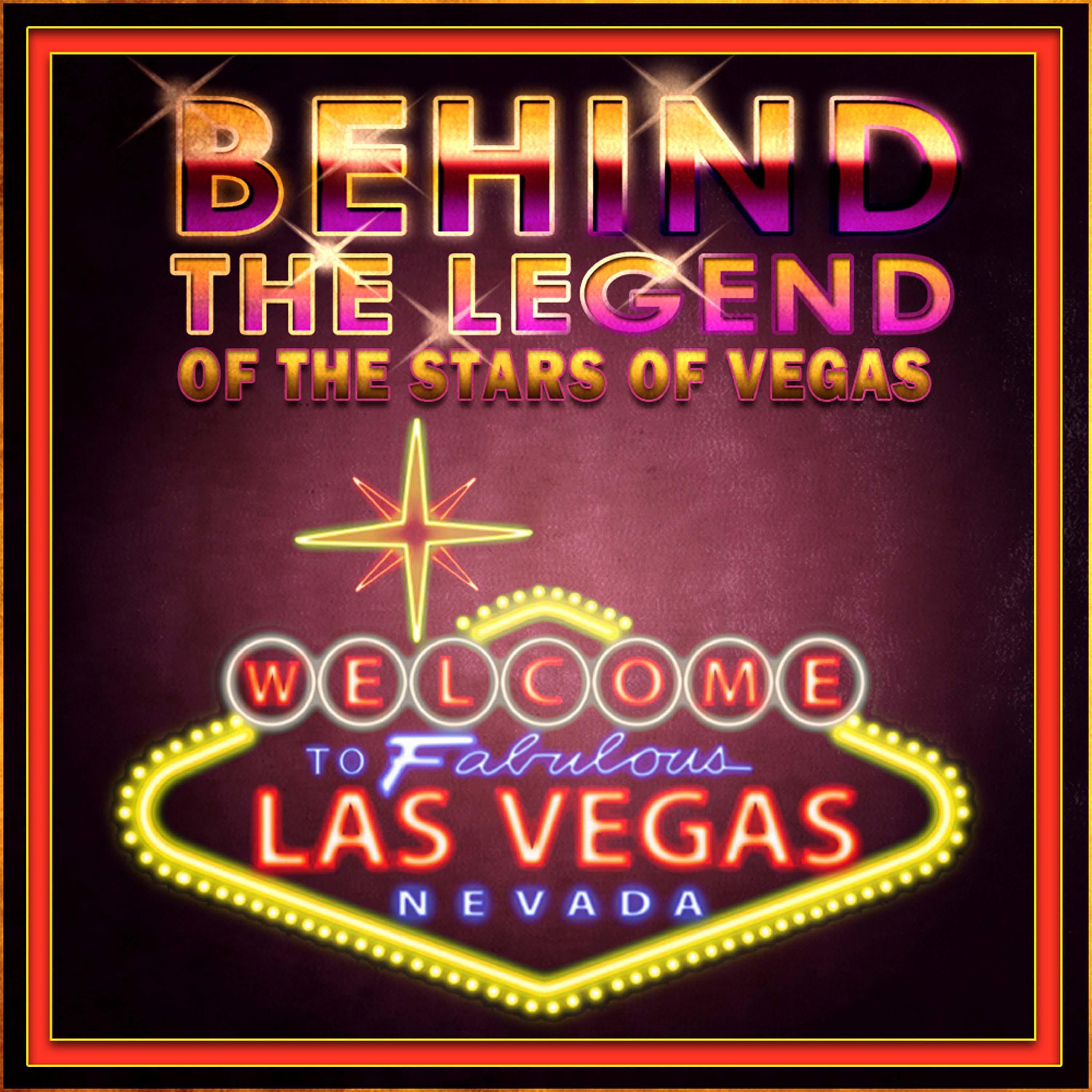 Behind The Legend Of The Stars Of Las Vegas