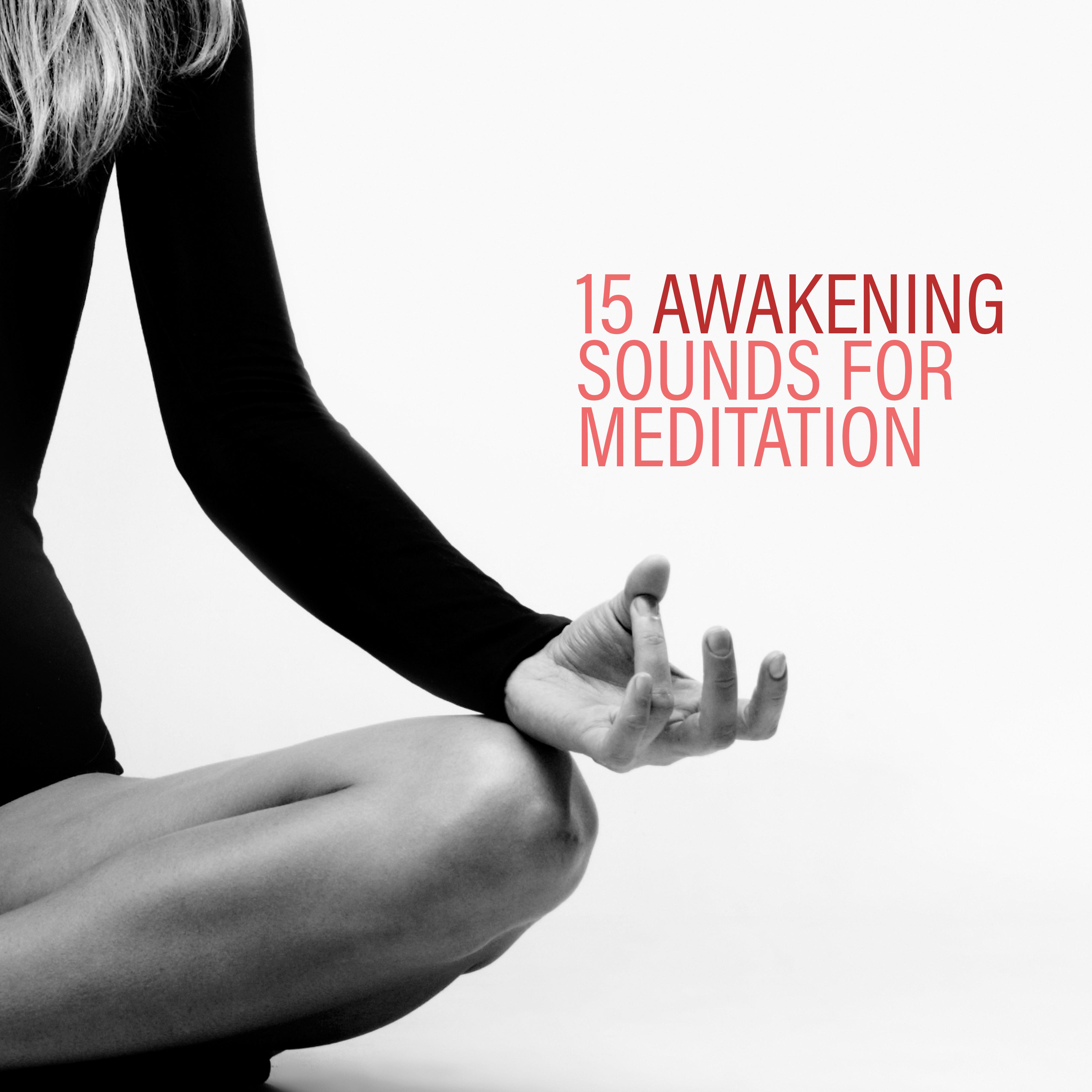 15 Awakening Sounds for Meditation  Yoga Music, Meditation Music Zone, Spiritual Music for Relaxation, Zen, Inner Harmony