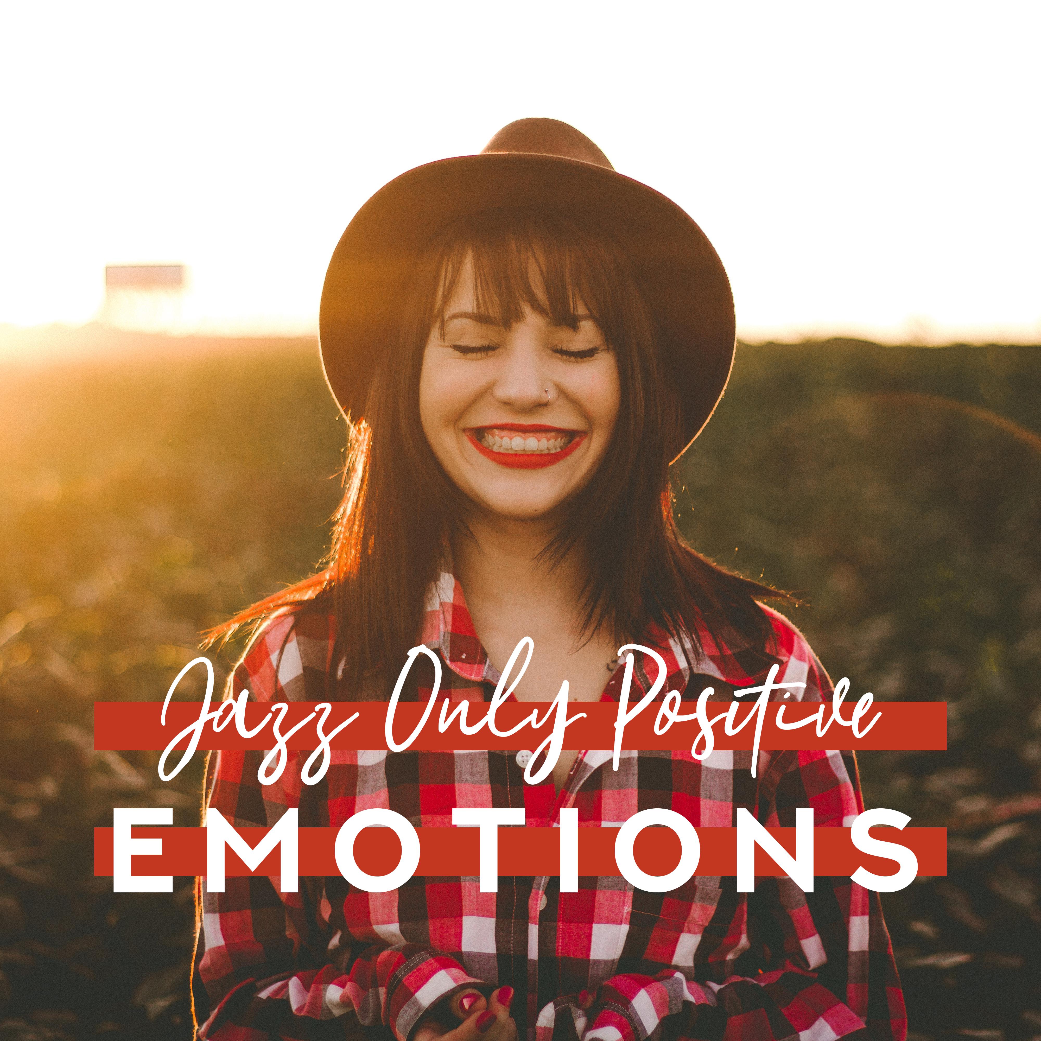 Jazz Only Positive Emotions: 2019 Smooth Instrumental Jazz to Improve Your Mood, Relax After Long Tought Day, Total Calm Down, Stress Relief