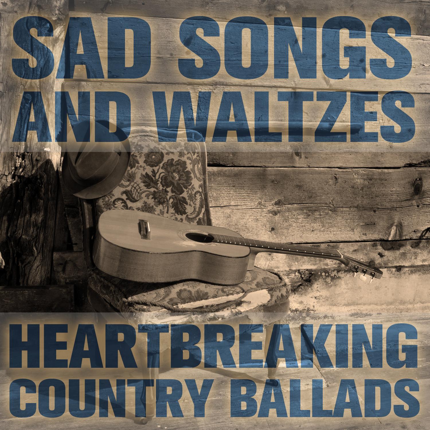 Sad Songs and Waltzes: Heartbreaking Country Ballads