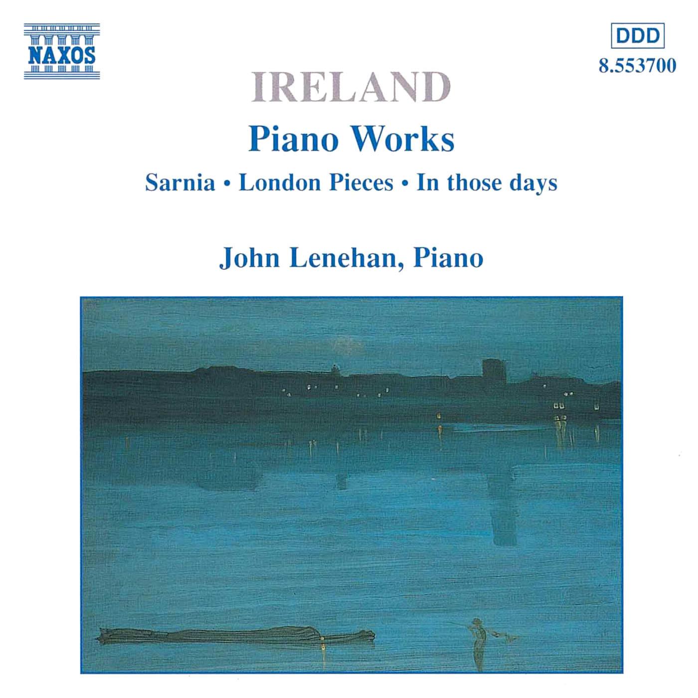 IRELAND, J.: Piano Works, Vol.  1 (Lenehan) - Sarnia / London Pieces / In those days