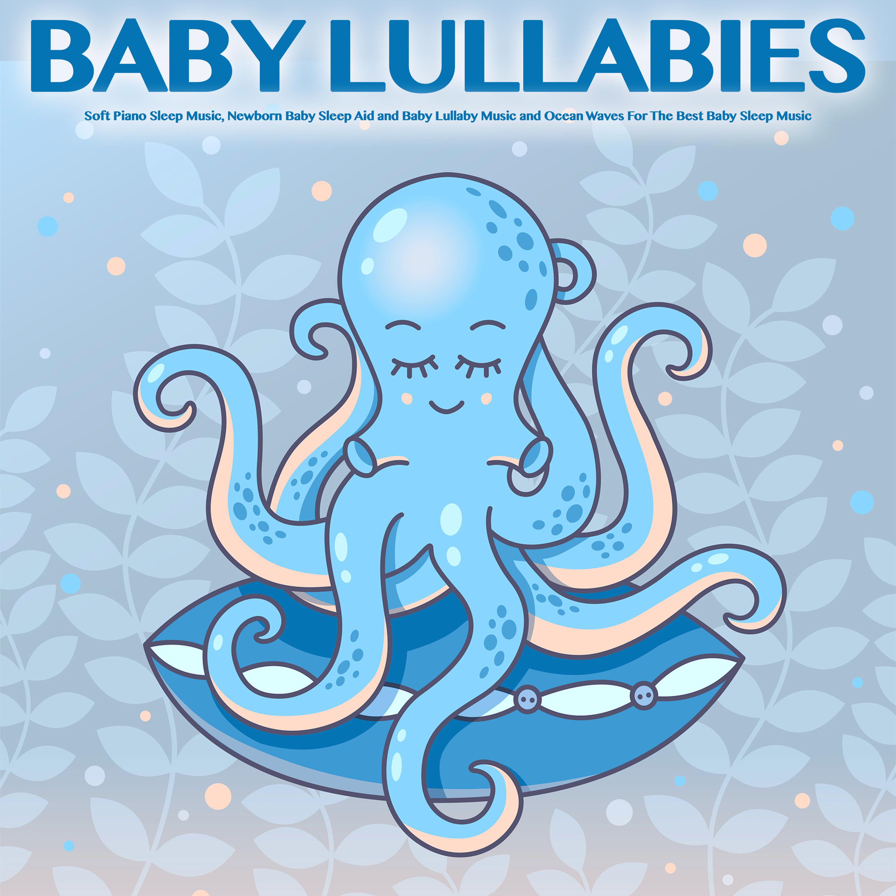 Baby Lullabies: Soft Piano Sleep Music, Newborn Baby Sleep Aid and Baby Lullaby Music and Ocean Waves For The Best Baby Sleep Music