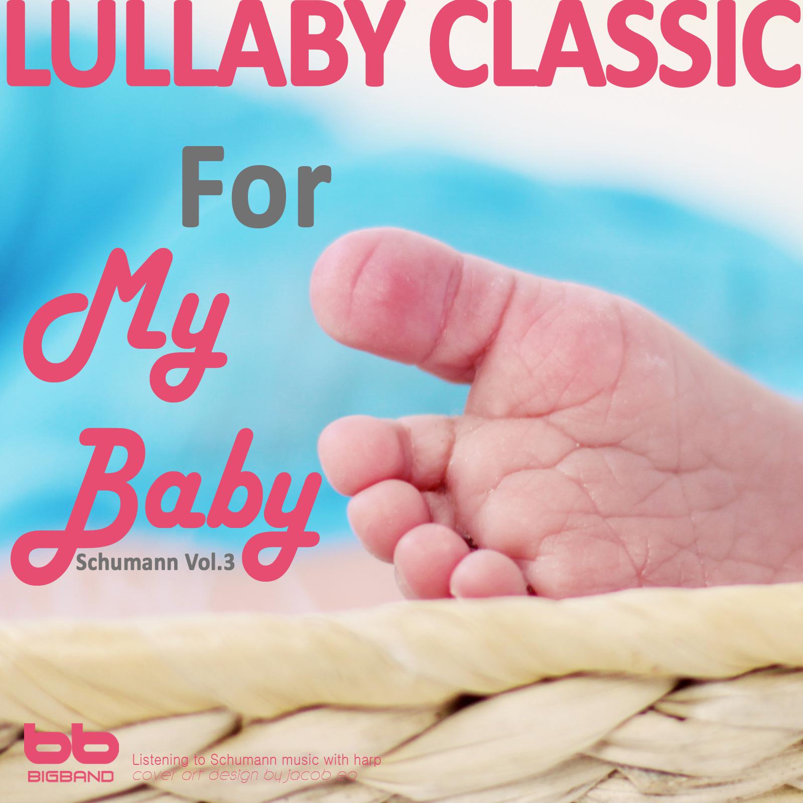 Lullaby Classic for My Baby Schumann Vol, 3 (Harp,Pregnant Woman,Baby Sleep Music,Pregnancy Music)