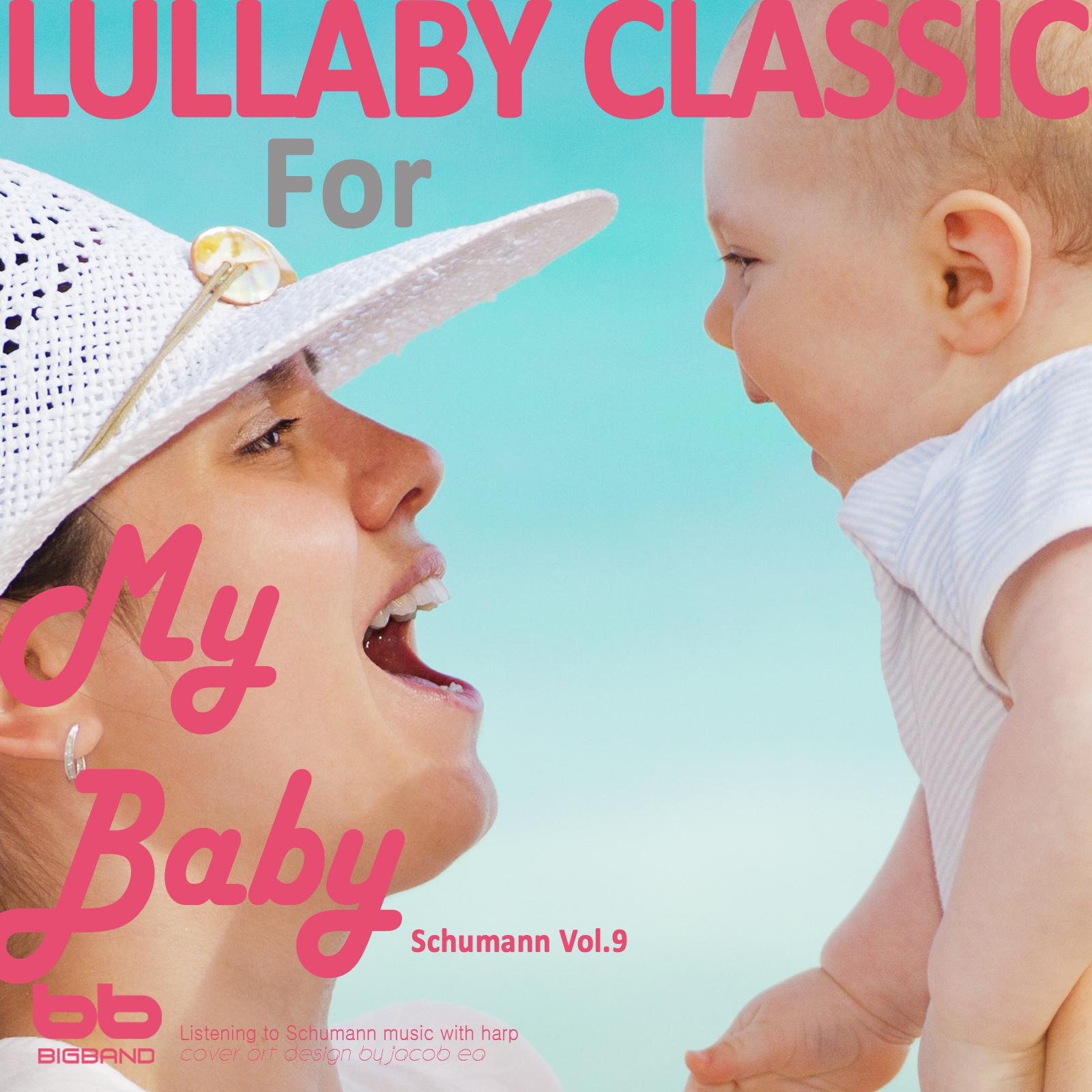 Lullaby Classic for My Baby Schumann Vol, 9 (Harp,Pregnant Woman,Baby Sleep Music,Pregnancy Music)