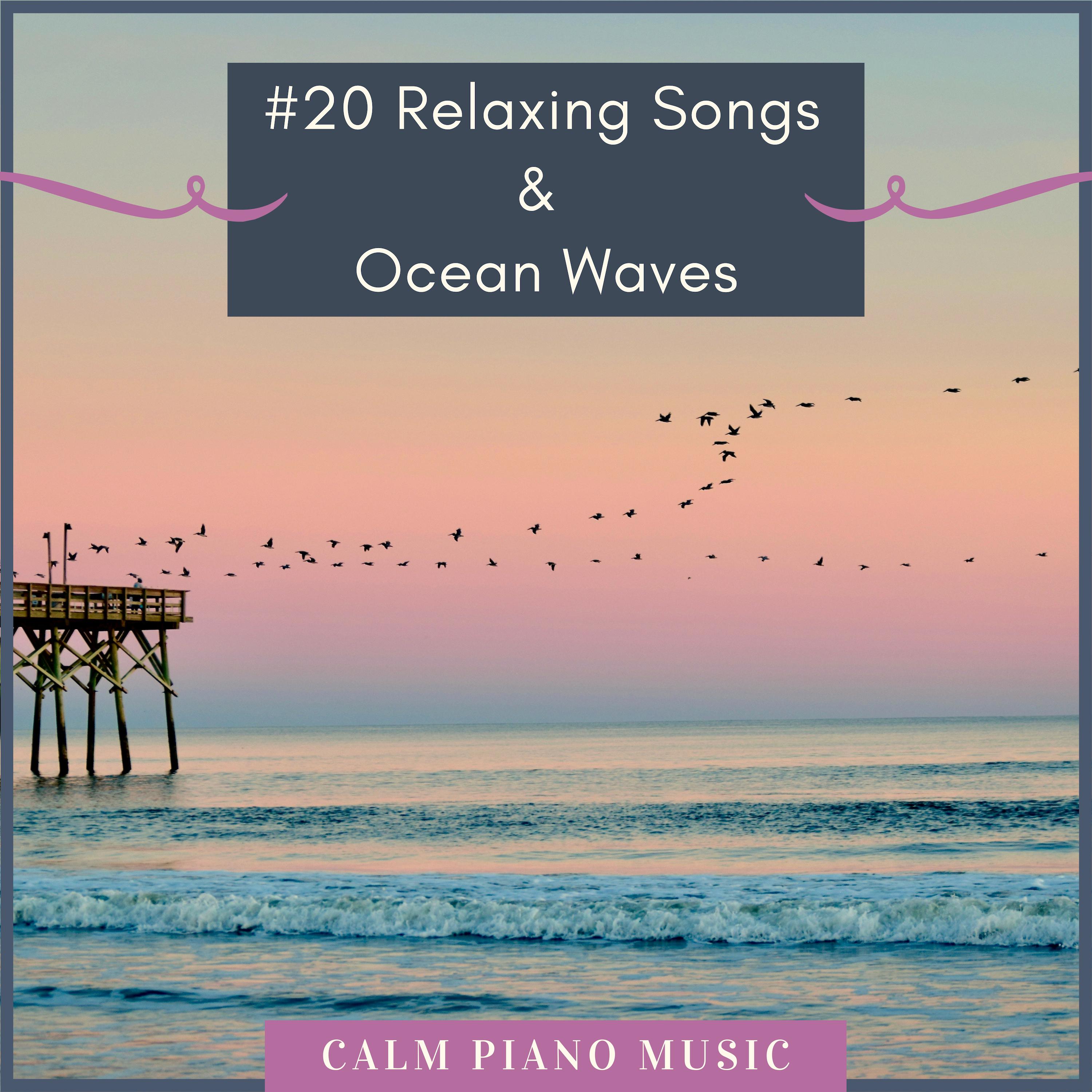#20 Relaxing Songs & Ocean Waves - Calm Piano Music