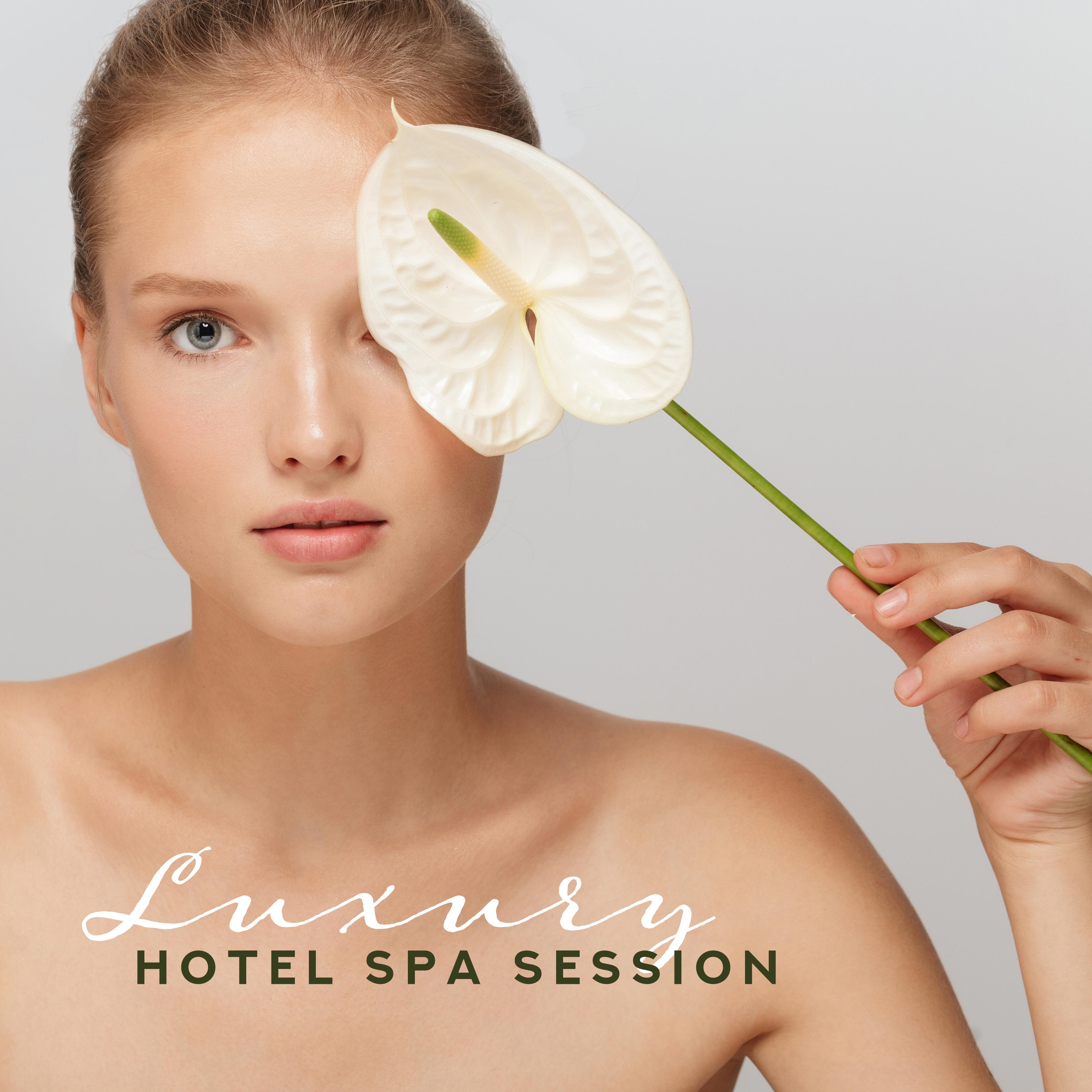 Luxury Hotel Spa Session: 15 New Age Relaxation Melodies for Perfect Wellness, Massage & Sauna Experience, Fresh Music 2019
