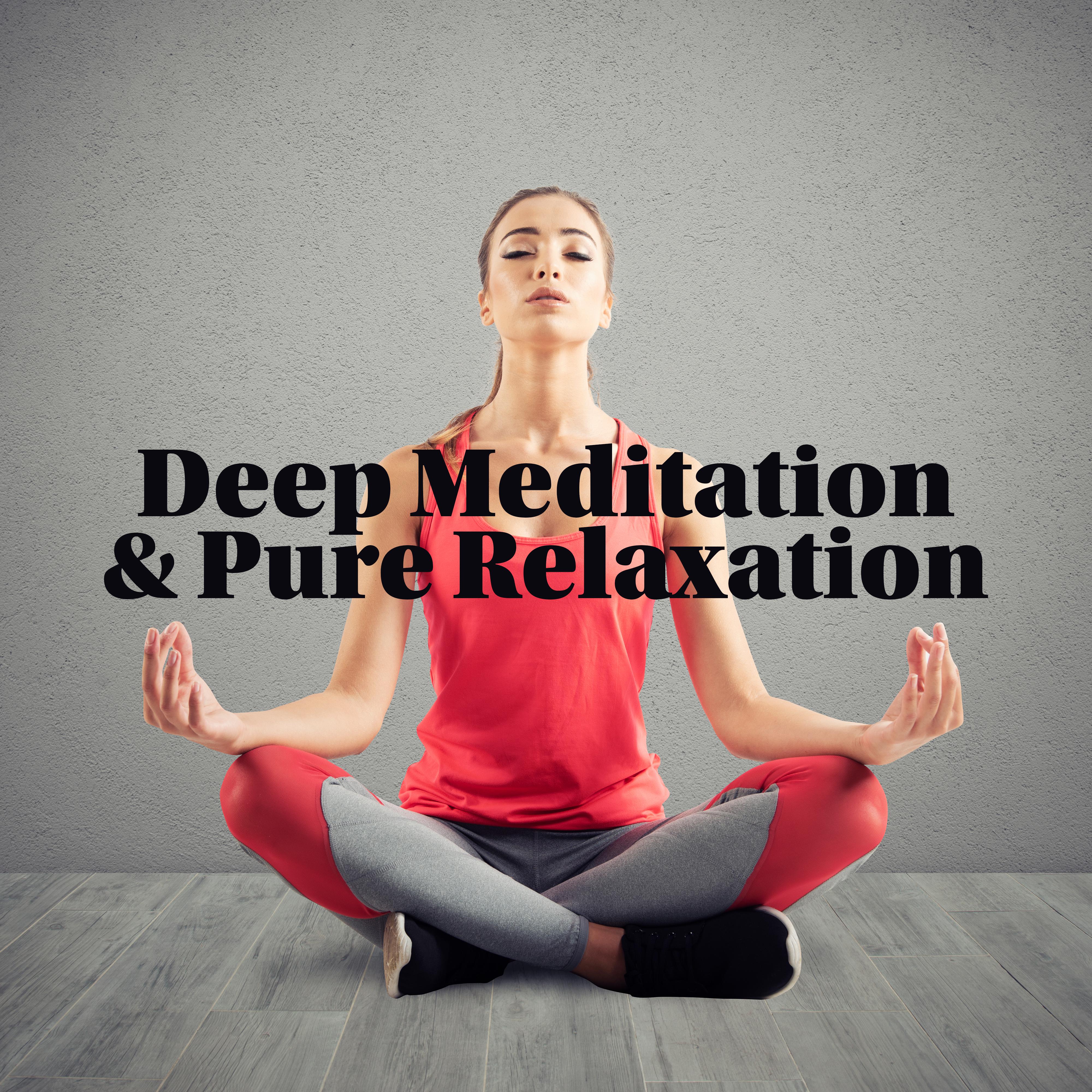 Deep Meditation & Pure Relaxation: Healing Music for Yoga Training, Meditation, Zen Serenity, Spiritual Songs for Meditation, Sleep, Rest, Spiritual Awakening