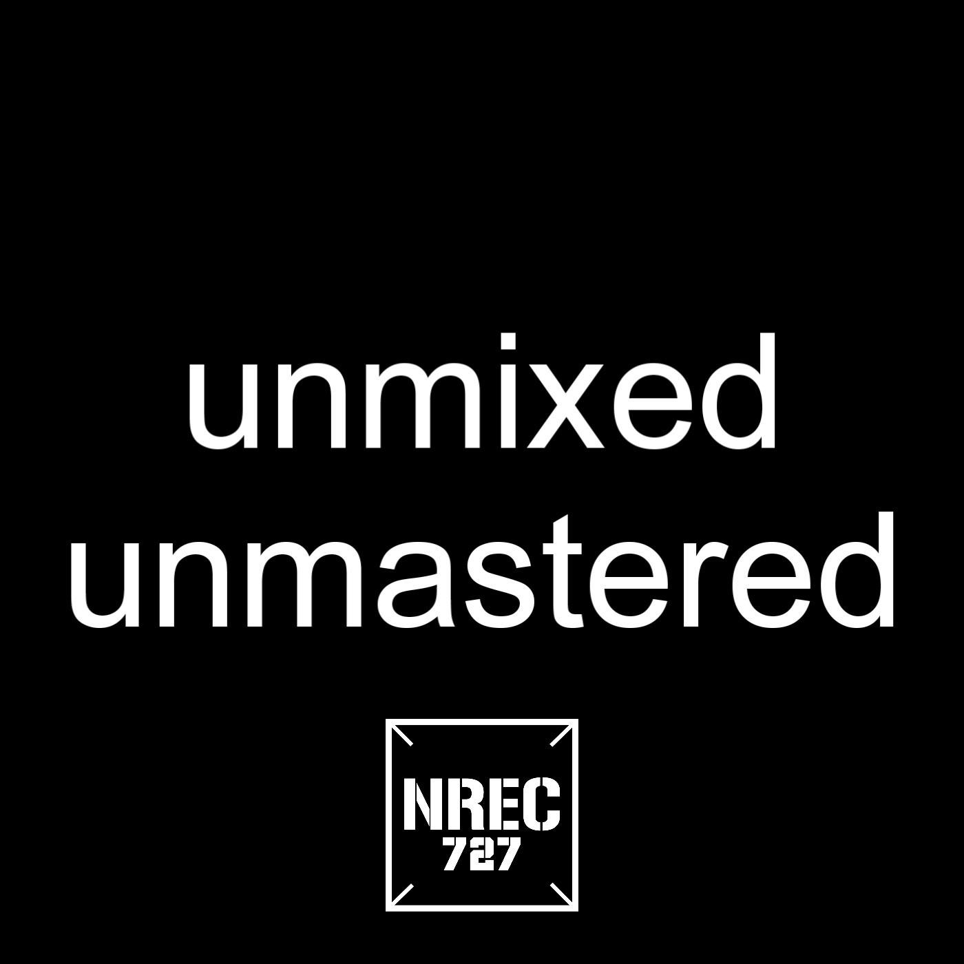 Unmixed / Unmastered