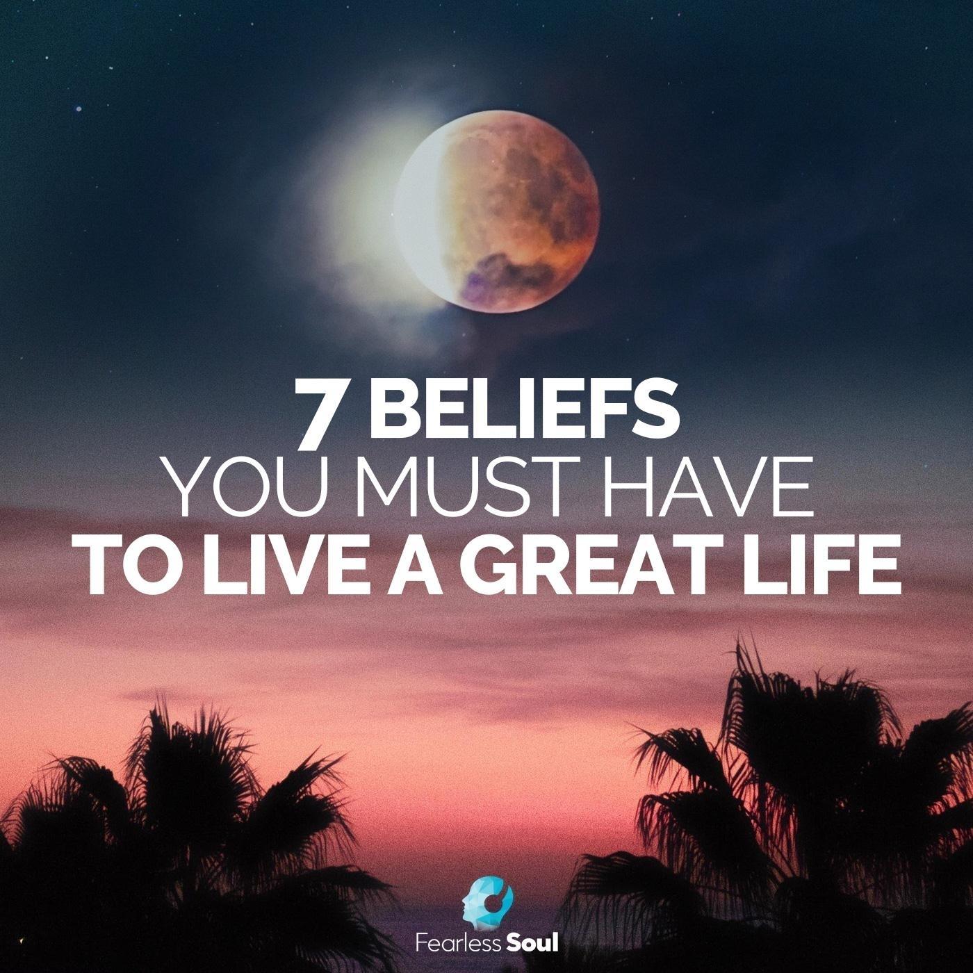 7 Beliefs You Must Have to Live a Great Life