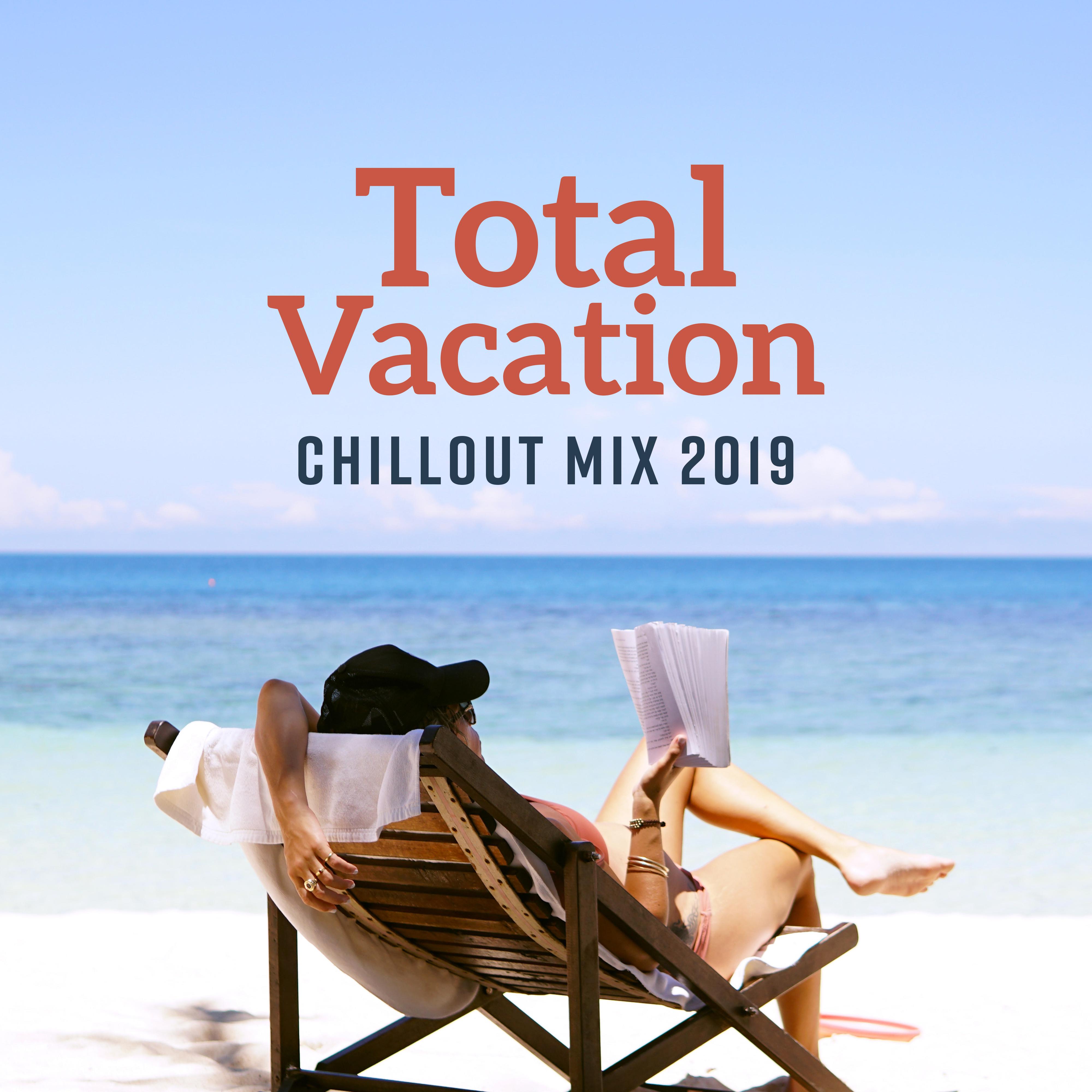 Total Vacation Chillout Mix 2019: Perfect Chill Out Music Compilation with Deep Vibes & Energetic Beats, Pure Relaxation on the Beach, Restful Songs, Calming Down Melodies