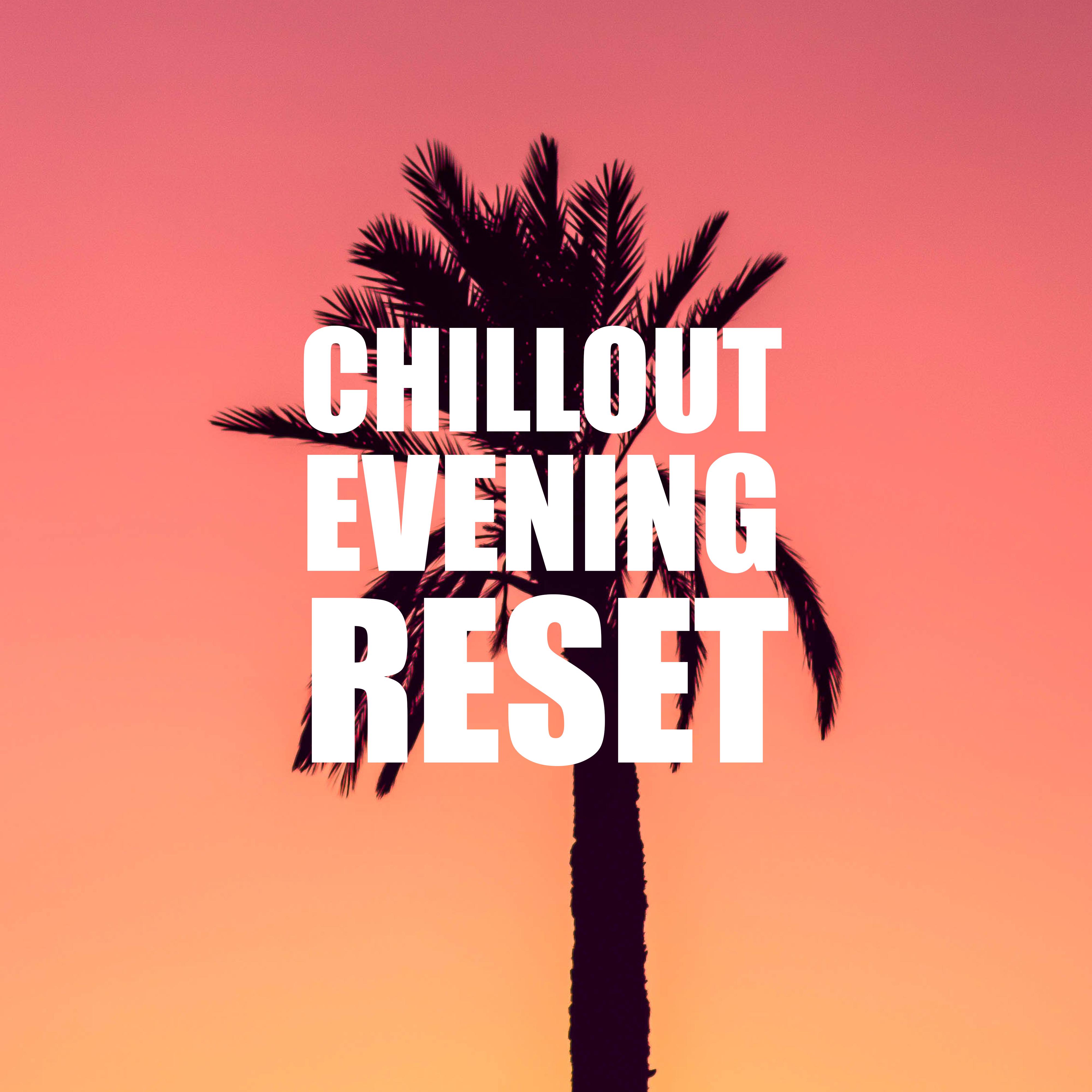 Chillout Evening Reset: Selection of 15 Electronic Beats for After Work Relax & Chill Out Party with Friends, Hot Vibes, Deep Chill Lounge
