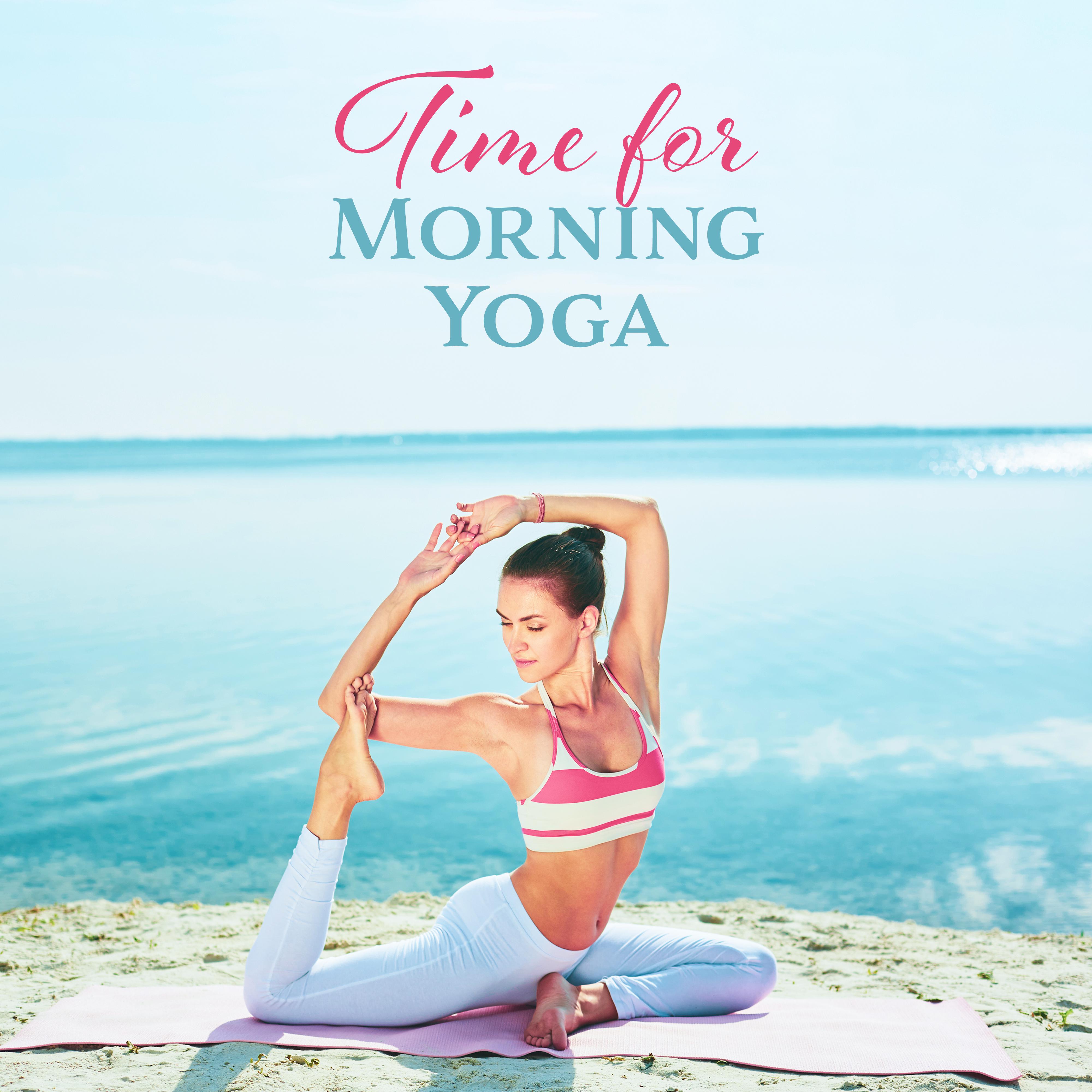 Time for Morning Yoga: 15 New Age Fresh 2019 Music for Perfect Start a Day with Meditation, Inner Energy Increase, Positive Vibes for All Day