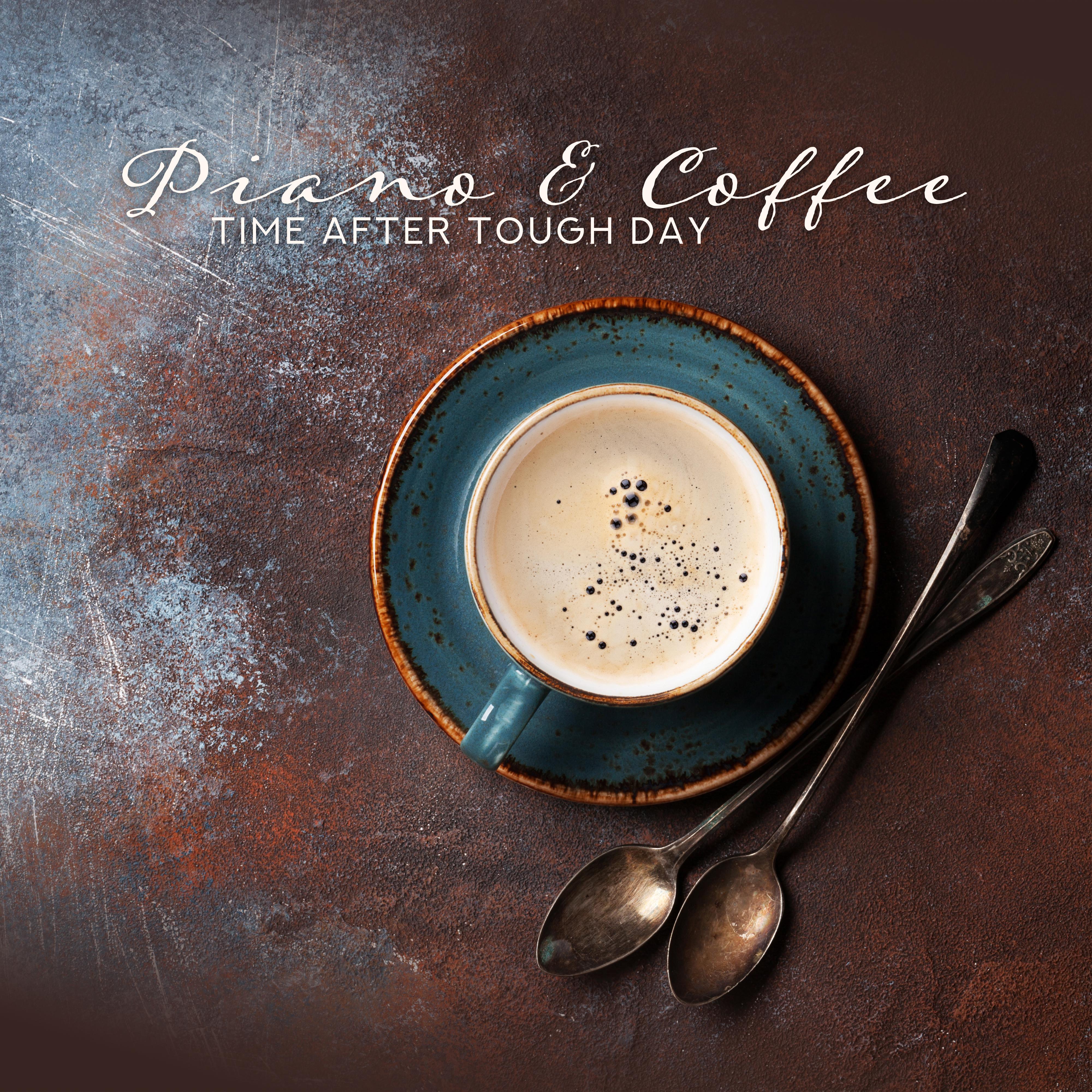 Piano & Coffee Time After Tough Day: 2019 Piano Instrumental Songs for Afternoon Relaxing, Calming Down, Stress Reducing Music