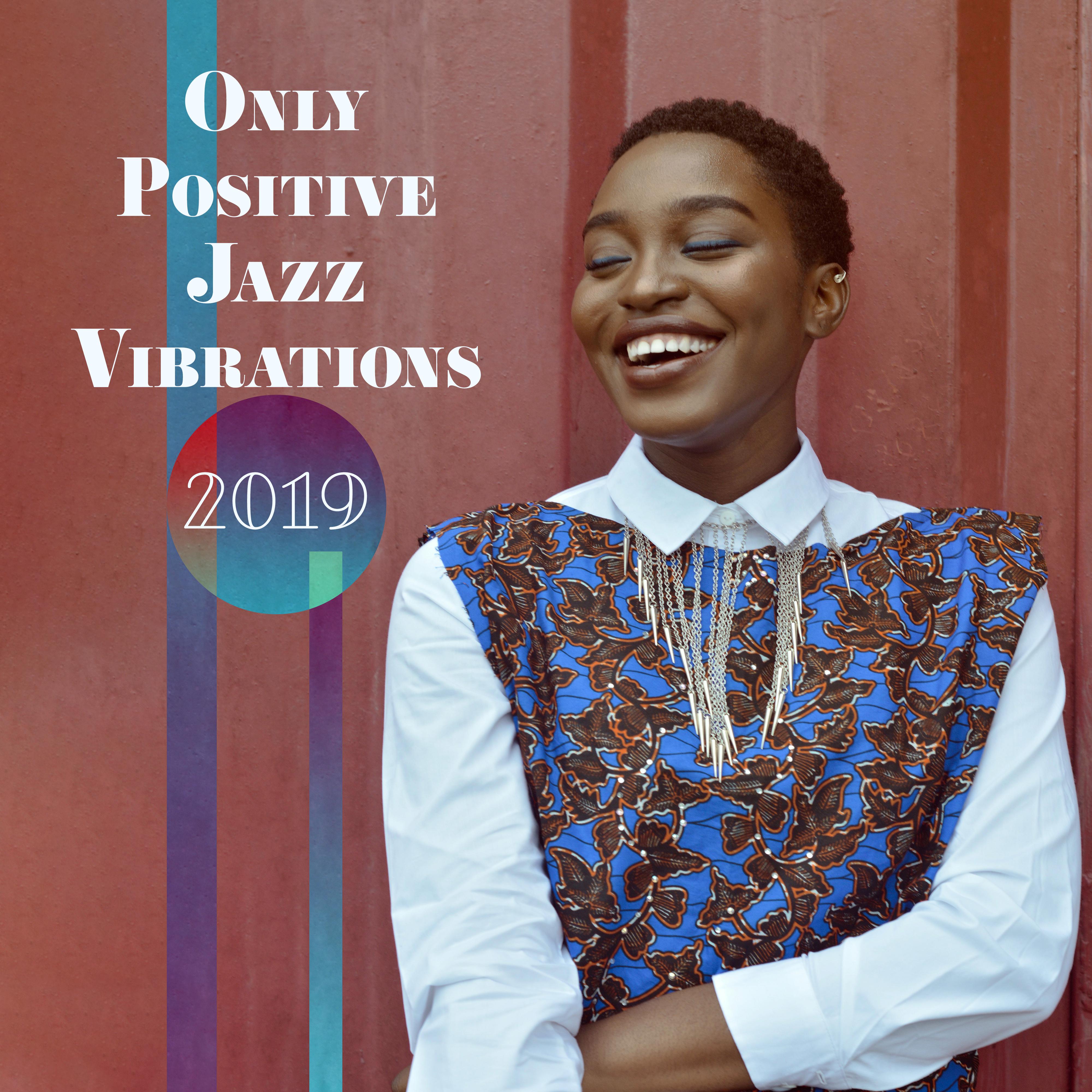 Only Positive Jazz Vibrations 2019  Compilation of Smooth Jazz Top Hits, Music Perfect for Background for a Date with Love or Meeting with Friends, Vintage Melodies