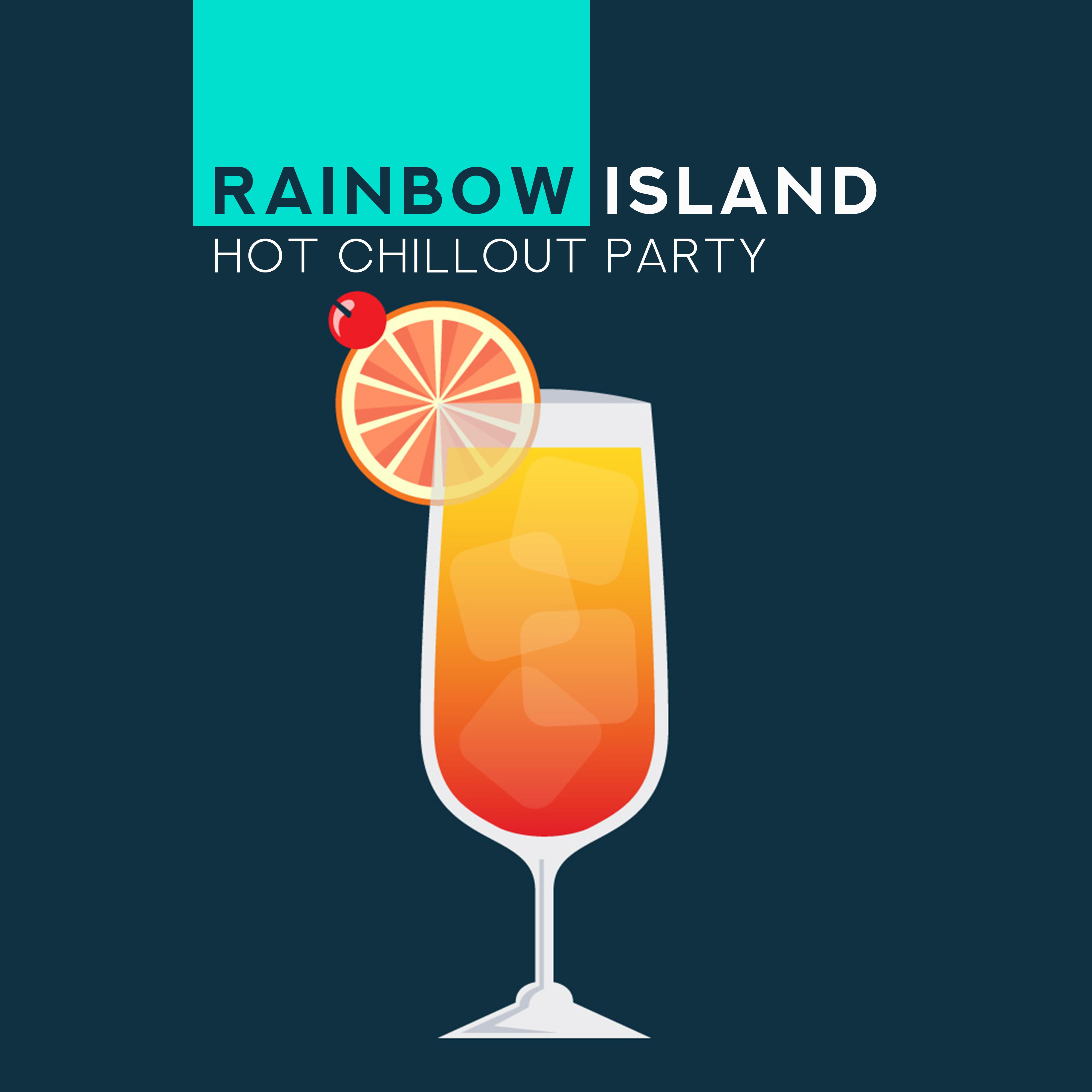 Rainbow Island Hot Chillout Party: Mix of Best 2019 Chill Out Music for Dance Party, Ultimate Disco Set, Electronic Slow Beats