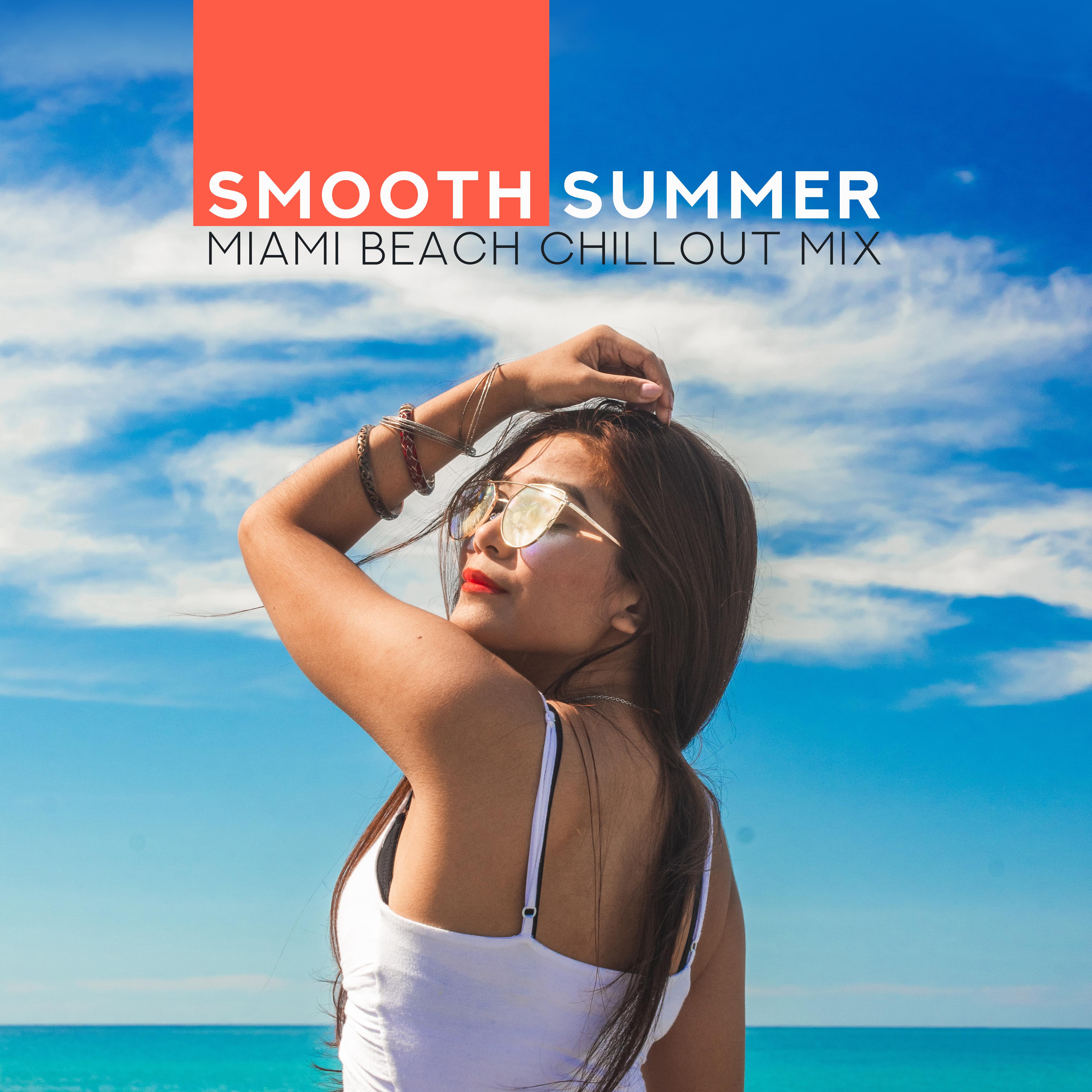 Smooth Summer Miami Beach Chillout Mix  Chill Out Best 2019 Relaxing Music, Holiday Soft Beats, Sunbathing Slow Songs