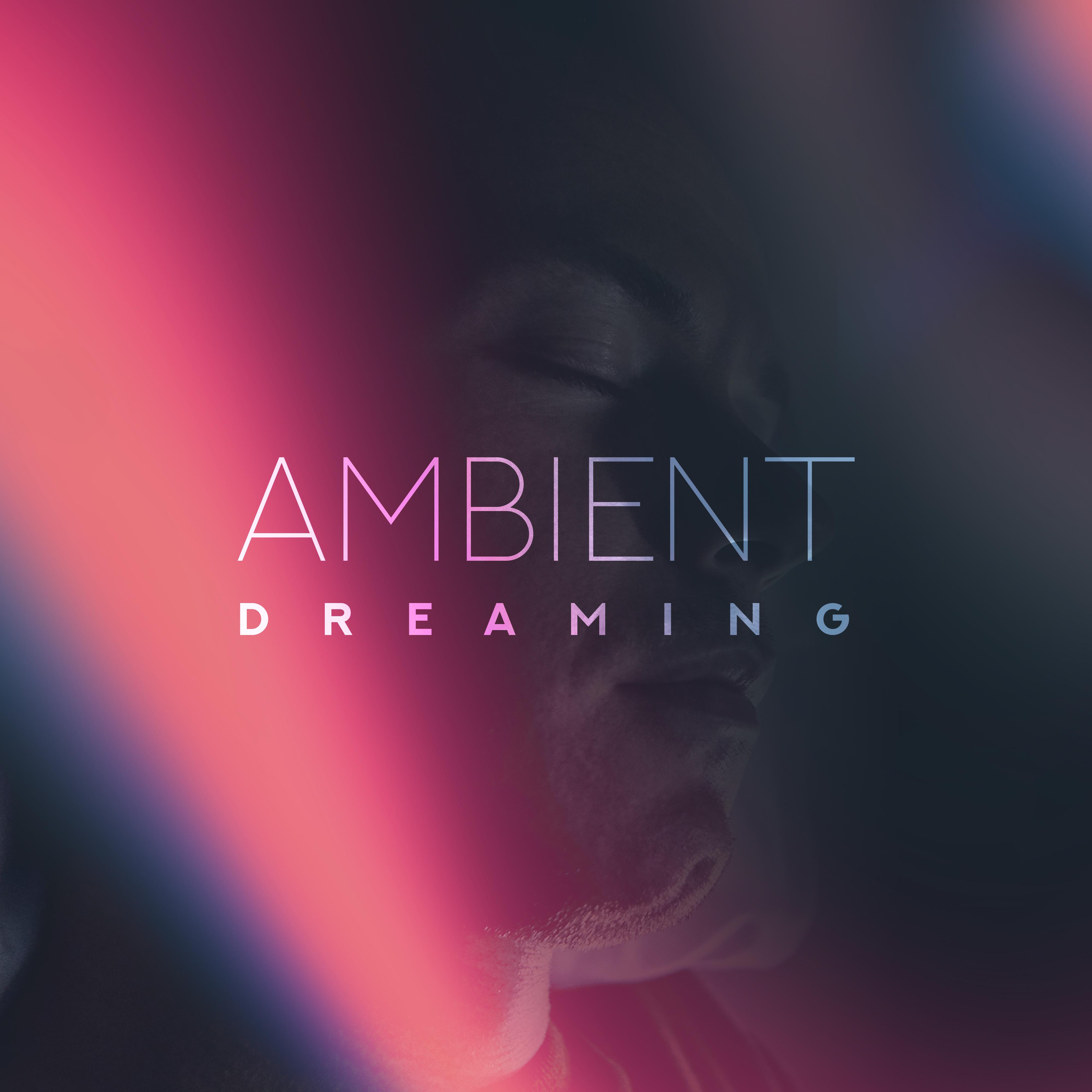 Ambient Dreaming: Relaxing Melodies to Sleep, Ambient Music for Sleep Problems and Insomnia, Deeply Relaxing Bedtime Sounds