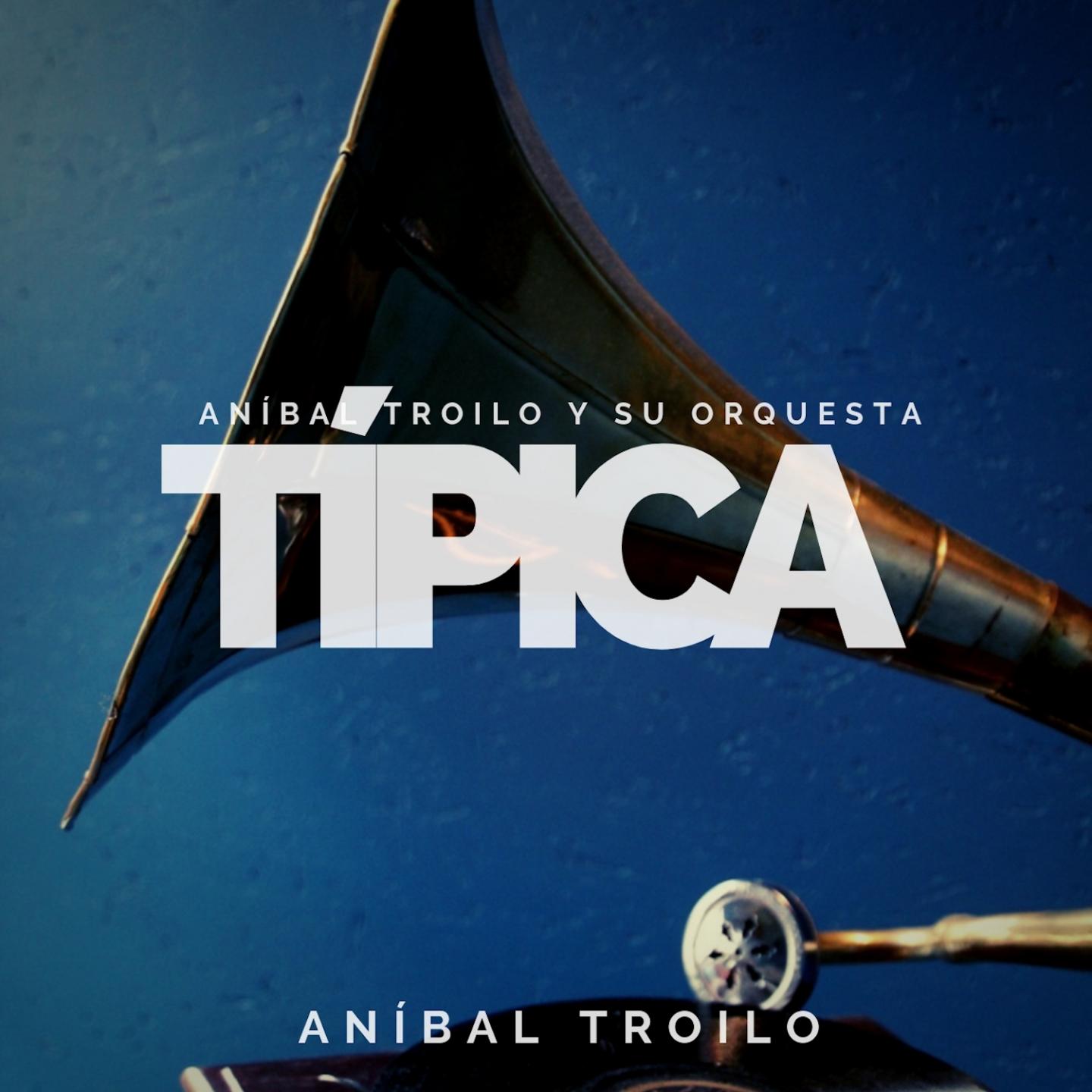 Ani bal Troilo y su Orquesta Ti pica