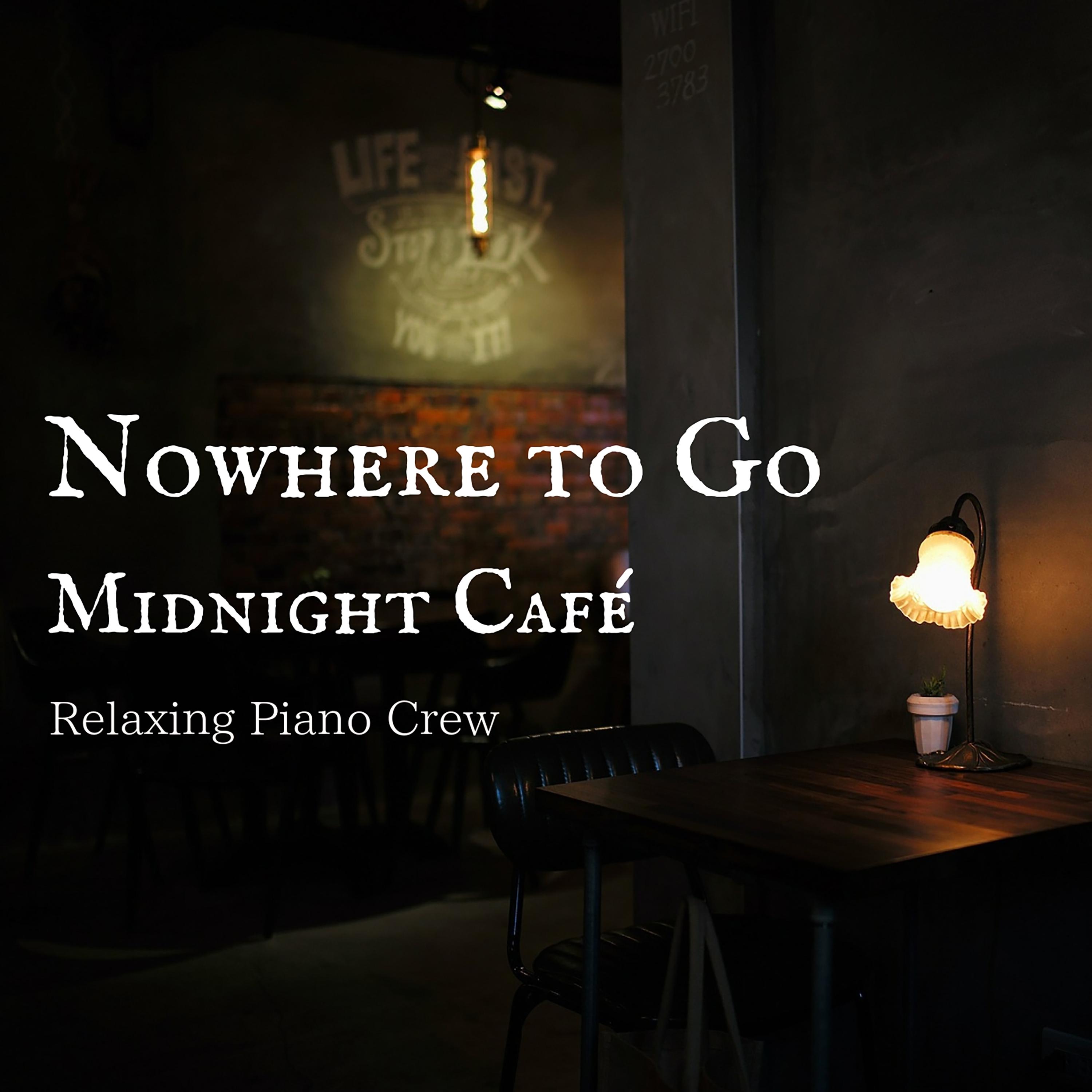 Nowhere to Go  Midnight Cafe