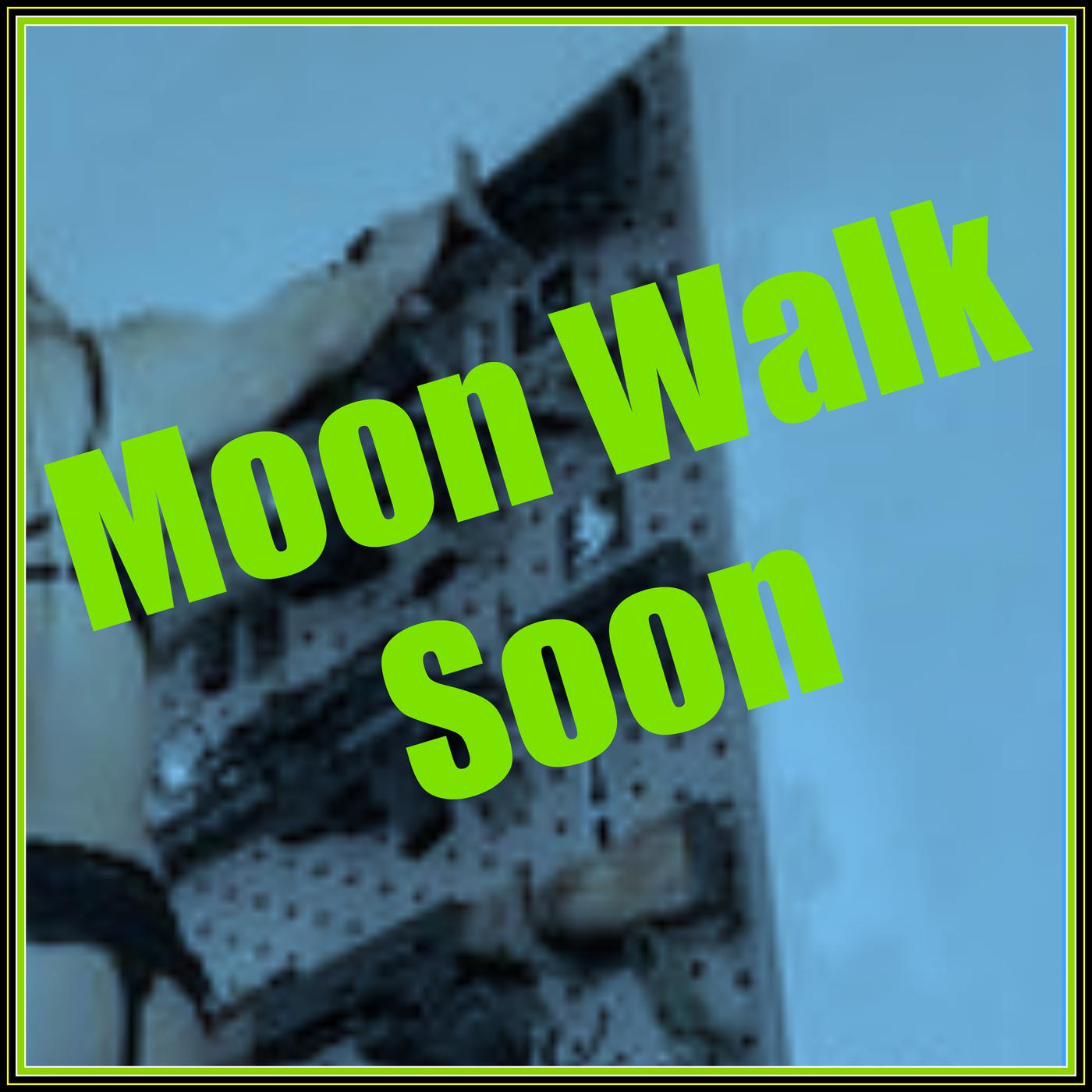 Moon Walk Soon