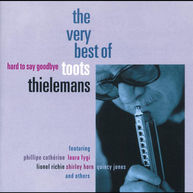 Hard To Say Goodbye - The Very Best Of Toots Thielemans