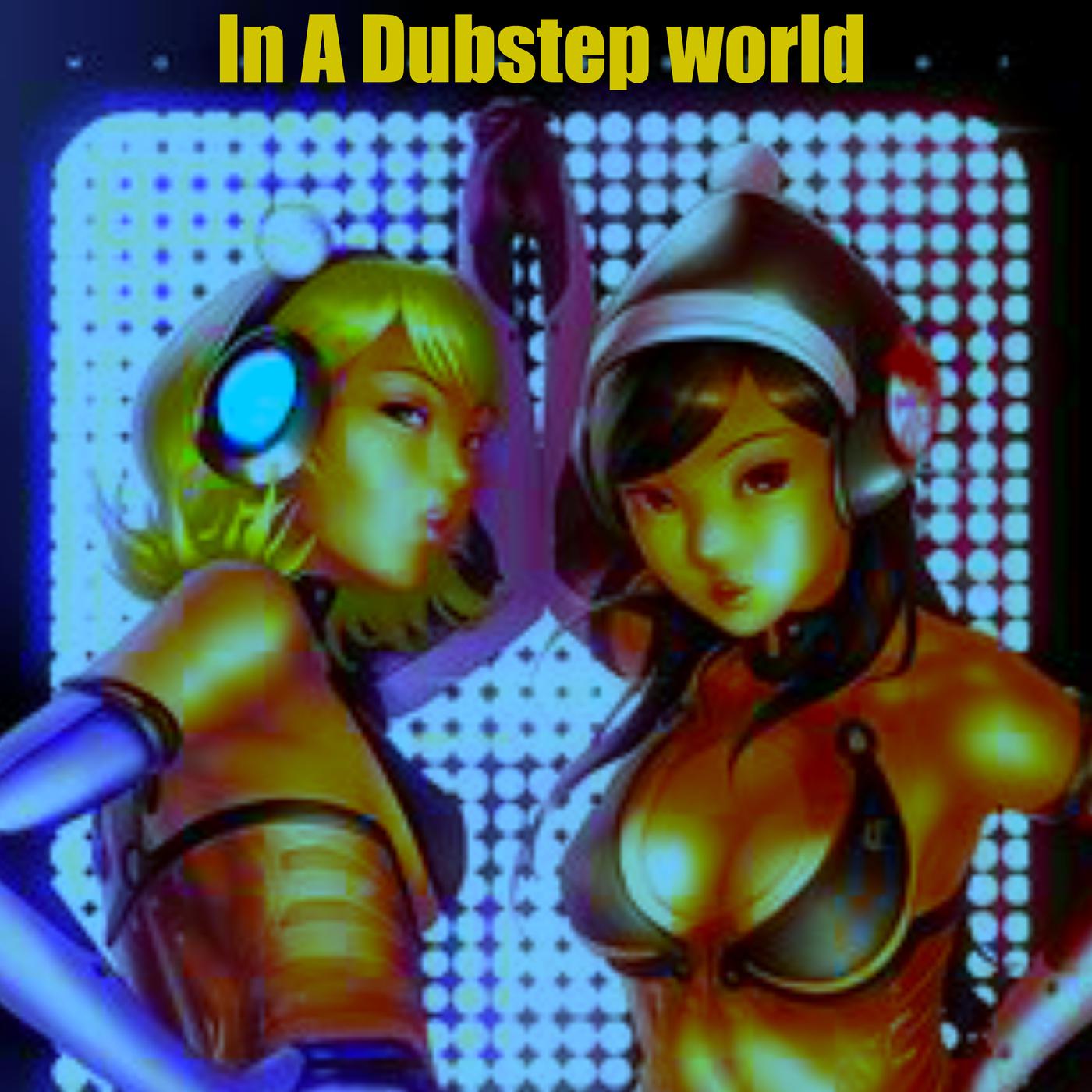 In a Dubstep World