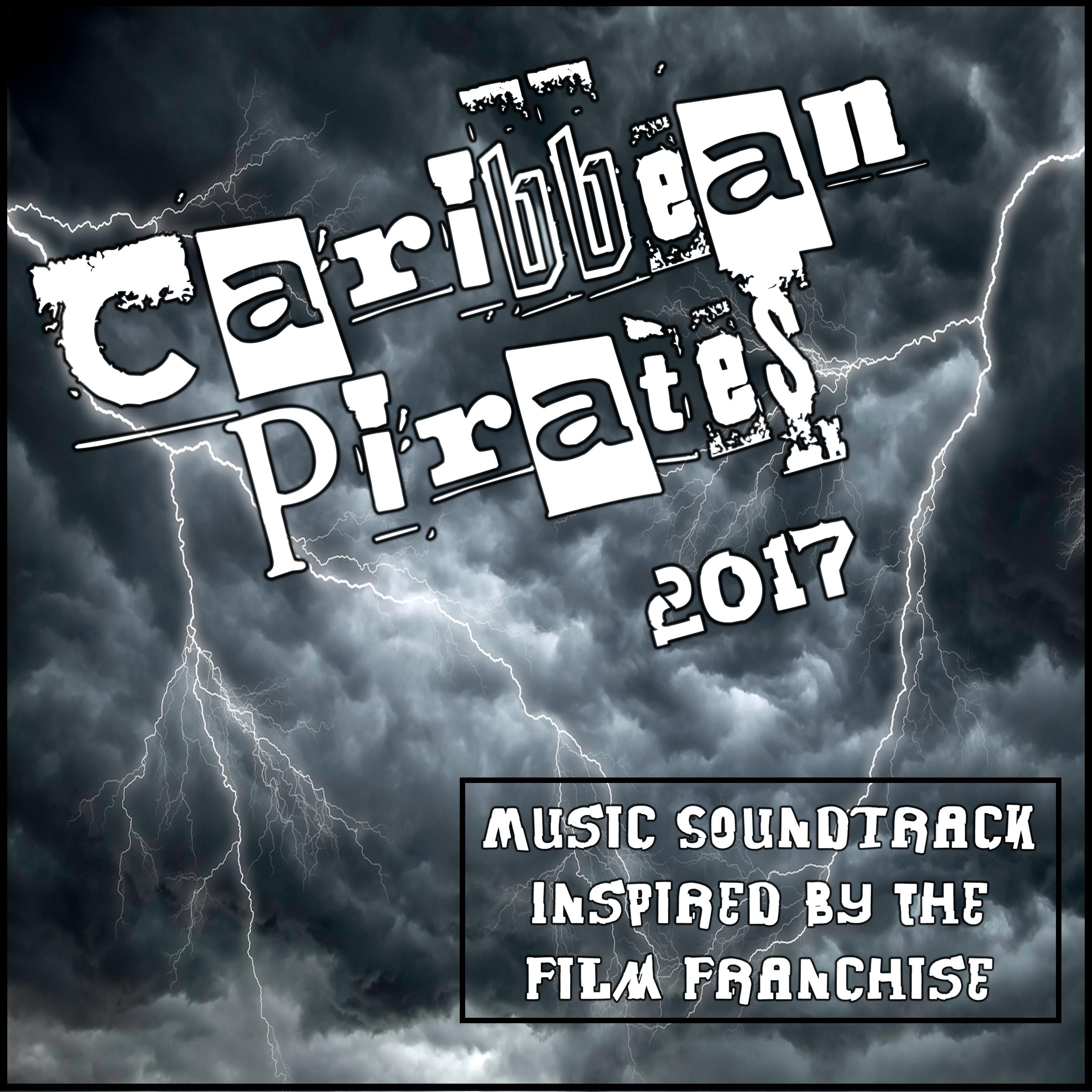 Caribbean Pirates 2017 (Music Soundtrack Inspired by the Movie Franchise)