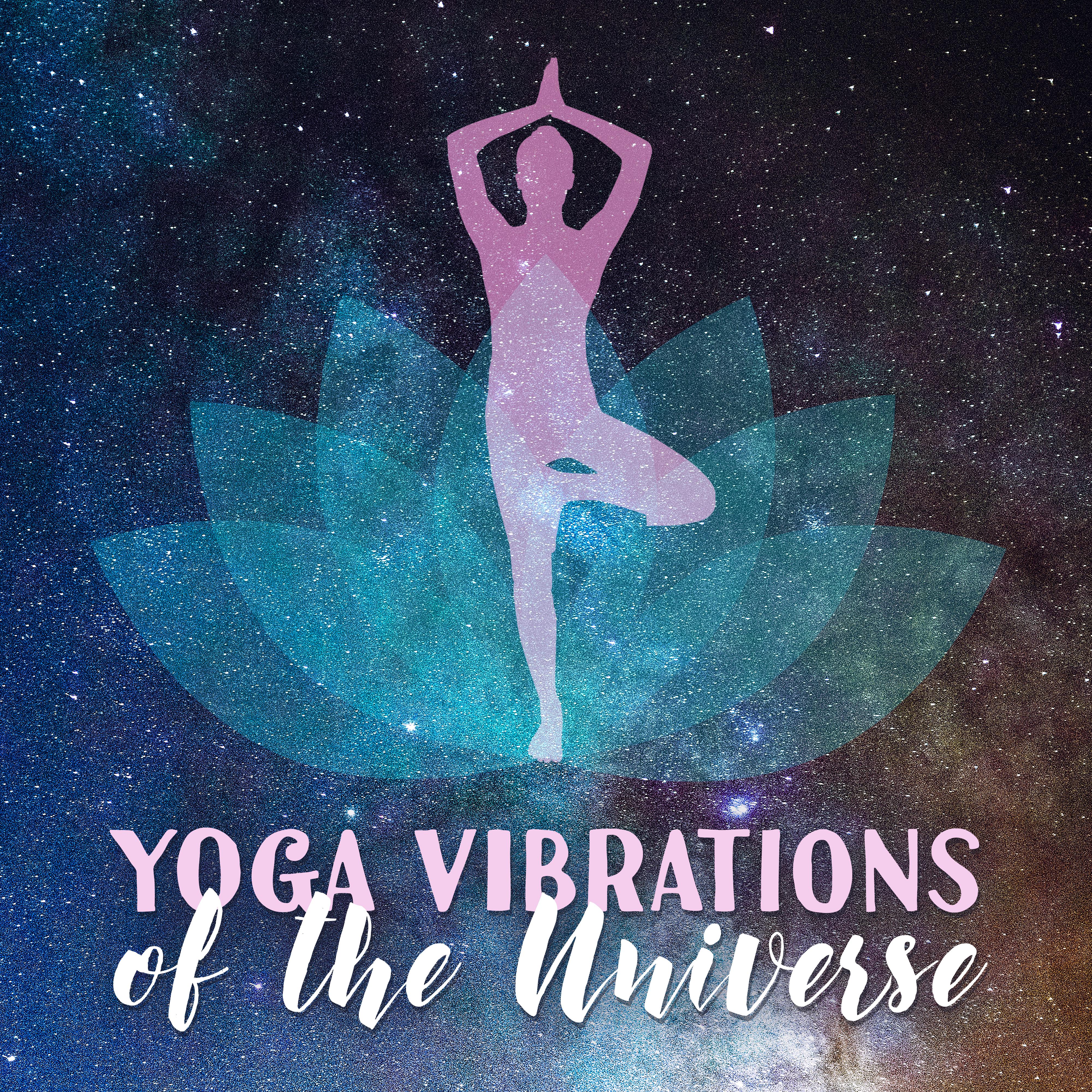Yoga Vibrations of the Universe  2019 New Age Ambient Music for Meditation  Deep Relaxation, Vital Energy Increase, Zen Melodies, Chakra Healing, Third Eye Open
