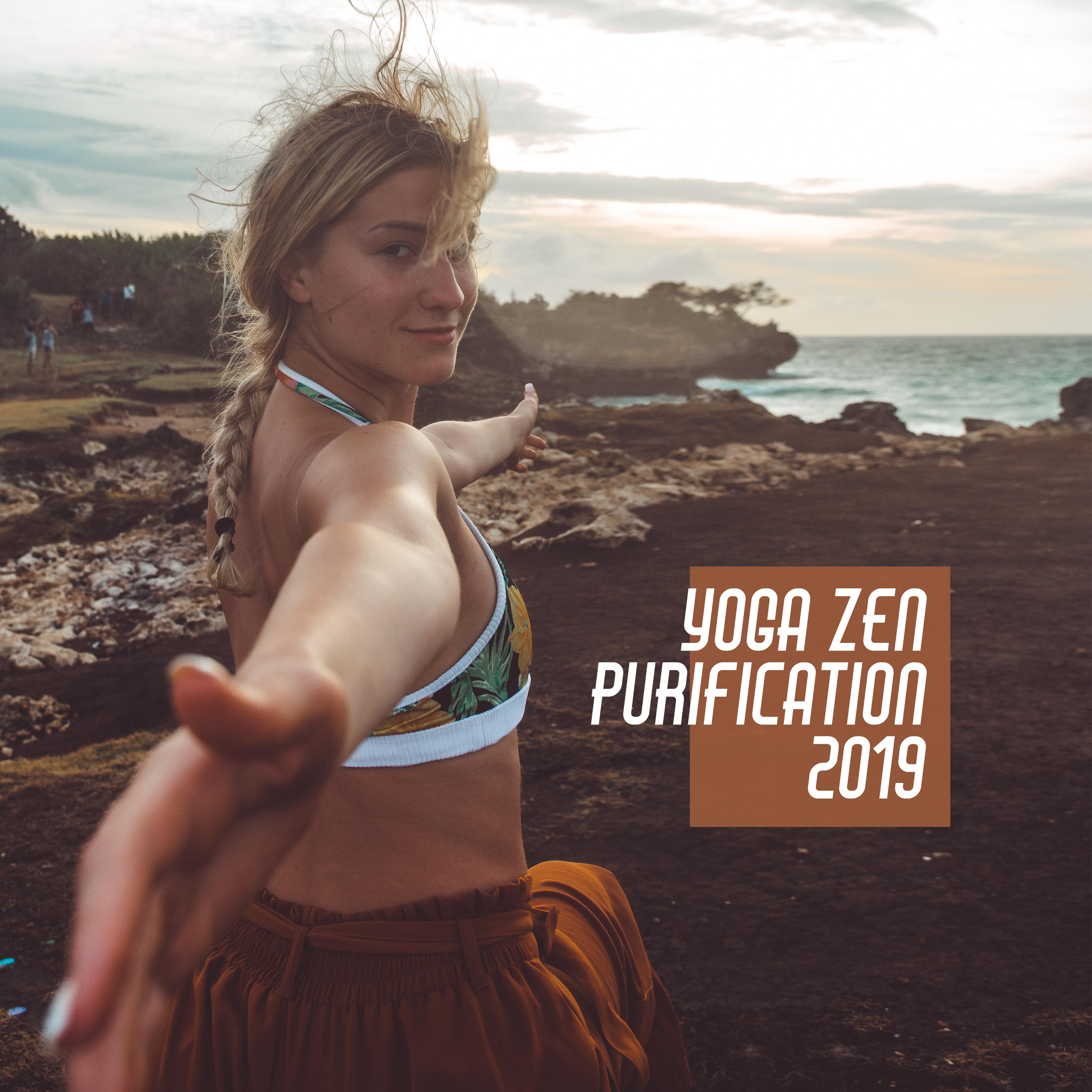 Yoga Zen Purification 2019: 15 New Age Deep Songs for Meditation & Inner Relaxation, Deeper Connection of Body & Mind, Mantra Melodies, Chakra Opening