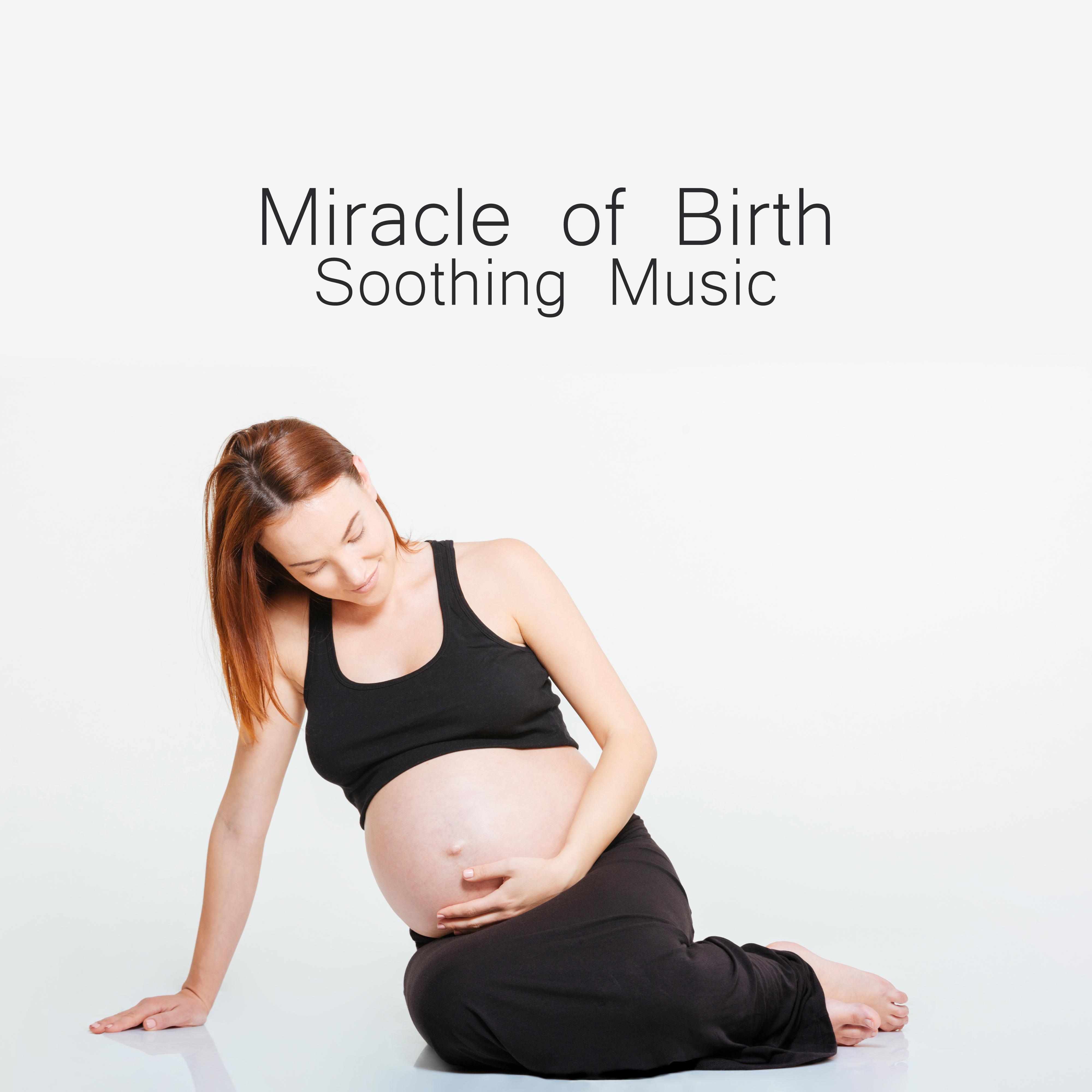 Miracle of Birth Soothing Music: New Age 2019 Soft Music for Pregnancy, Woman Relax Before Birth, Calm Down, Fight with Fears