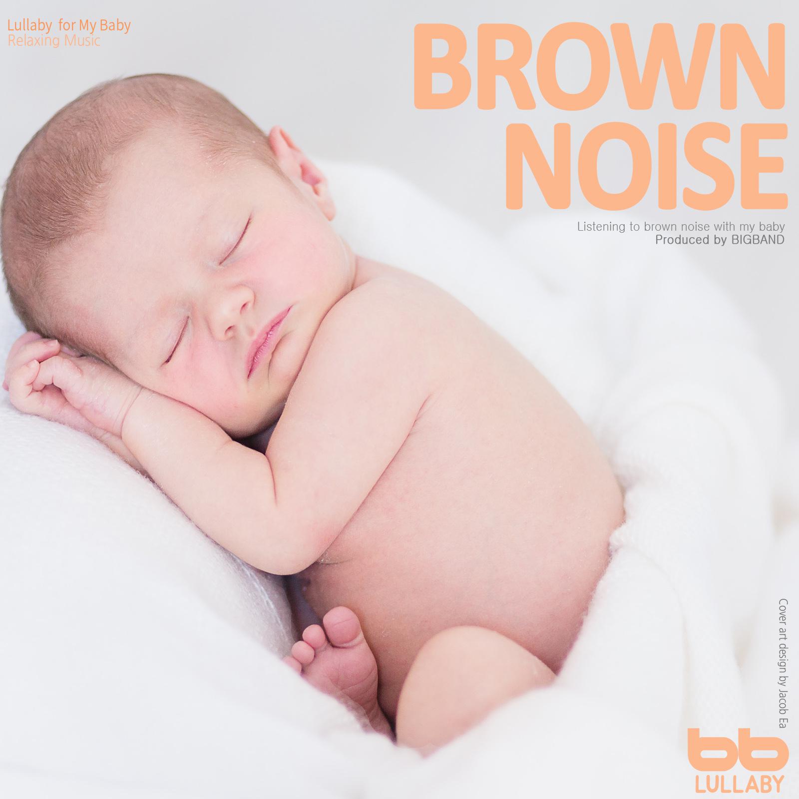 Lullaby for My Baby, Brown Noise