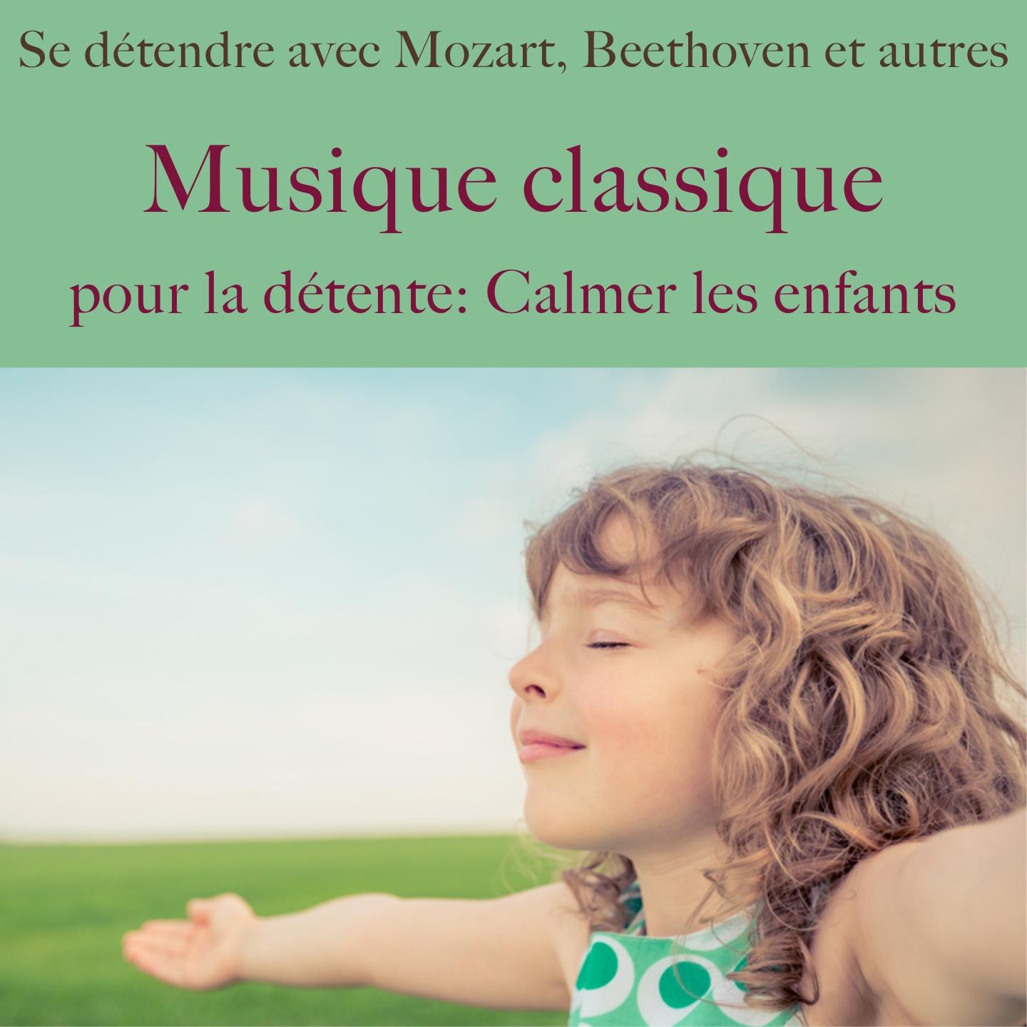 Musique classique pour la de tente: Calmer les enfants Se de tendre avec mozart, beethoven et autres