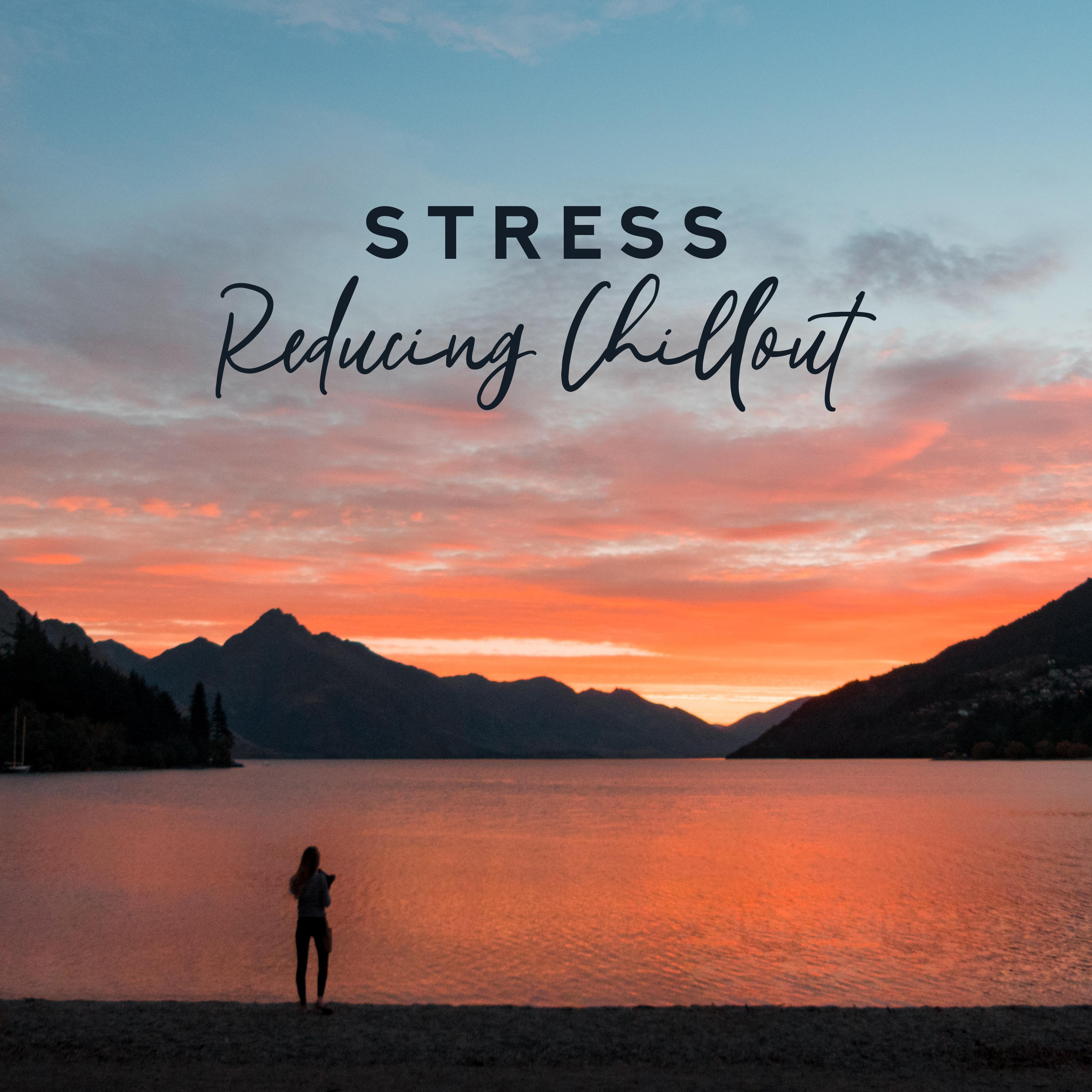 Stress Reducing Chillout - 15 Songs That Help to Relax, Unwind and Rest