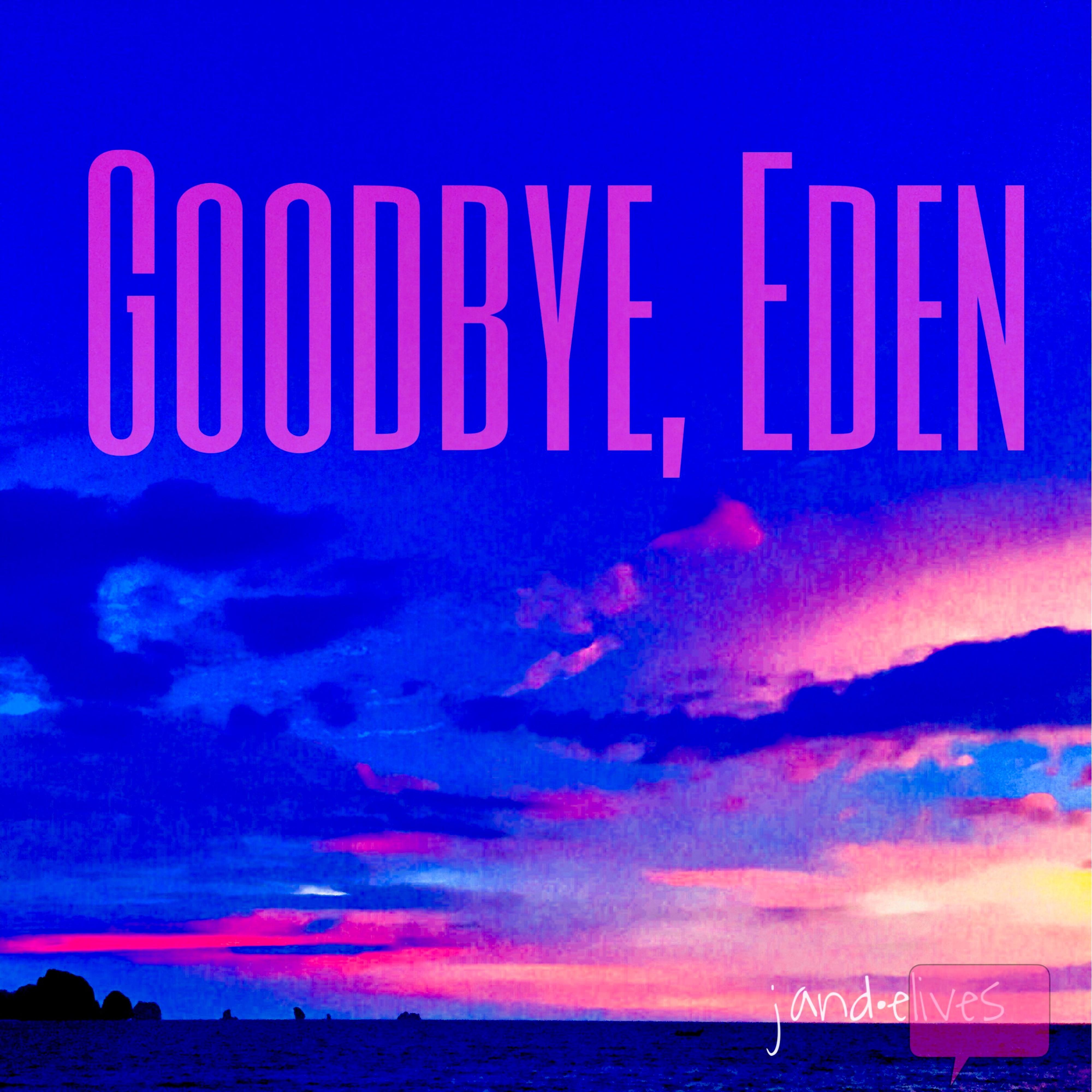 Goodbye, Eden