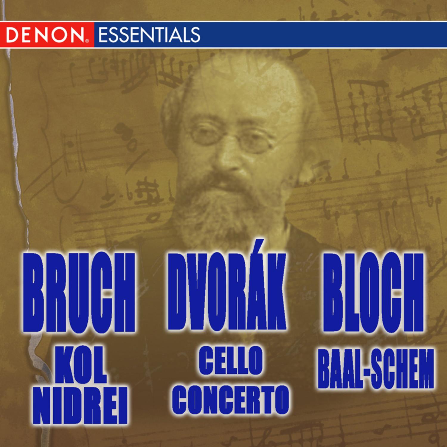 Bruch: Kol Nidrei - Dvorak: Cello Concerto - Bloch: Baal-schem