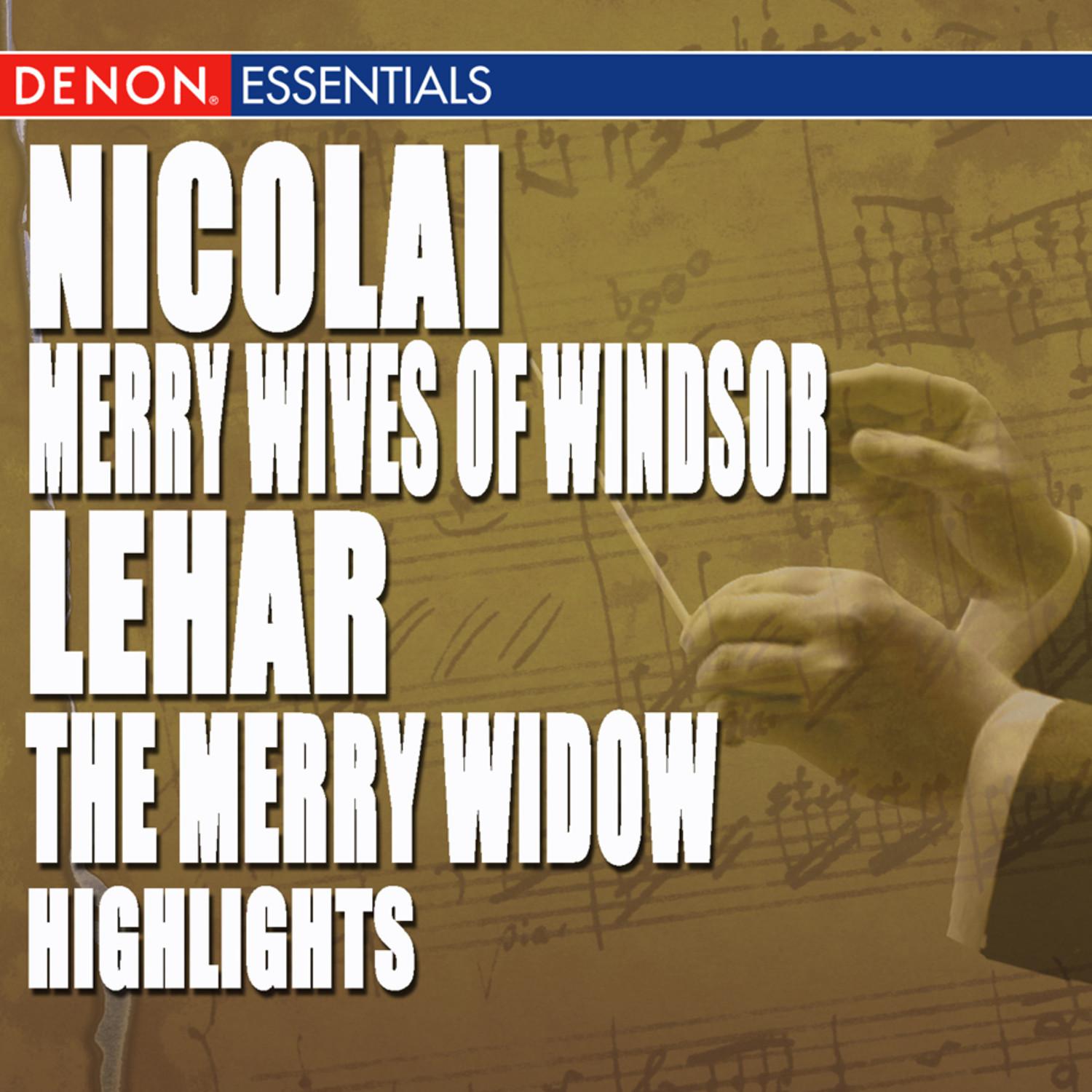 Nicolai: Merry Wives of Windsor Highlights  Leha r: The Merry Widow Highlights