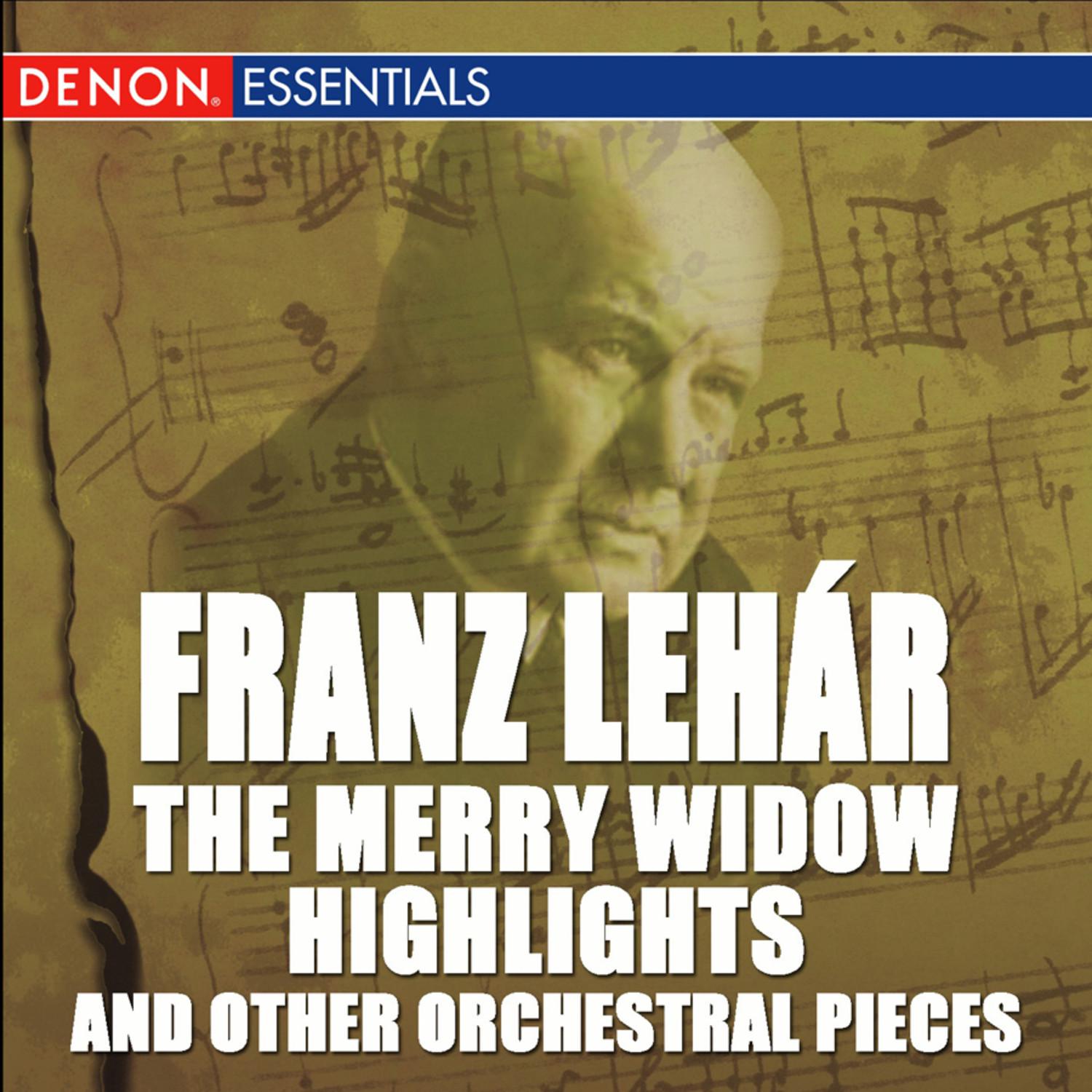 Leha r: The Merry Widow Highlights and Other Orchestral Pieces