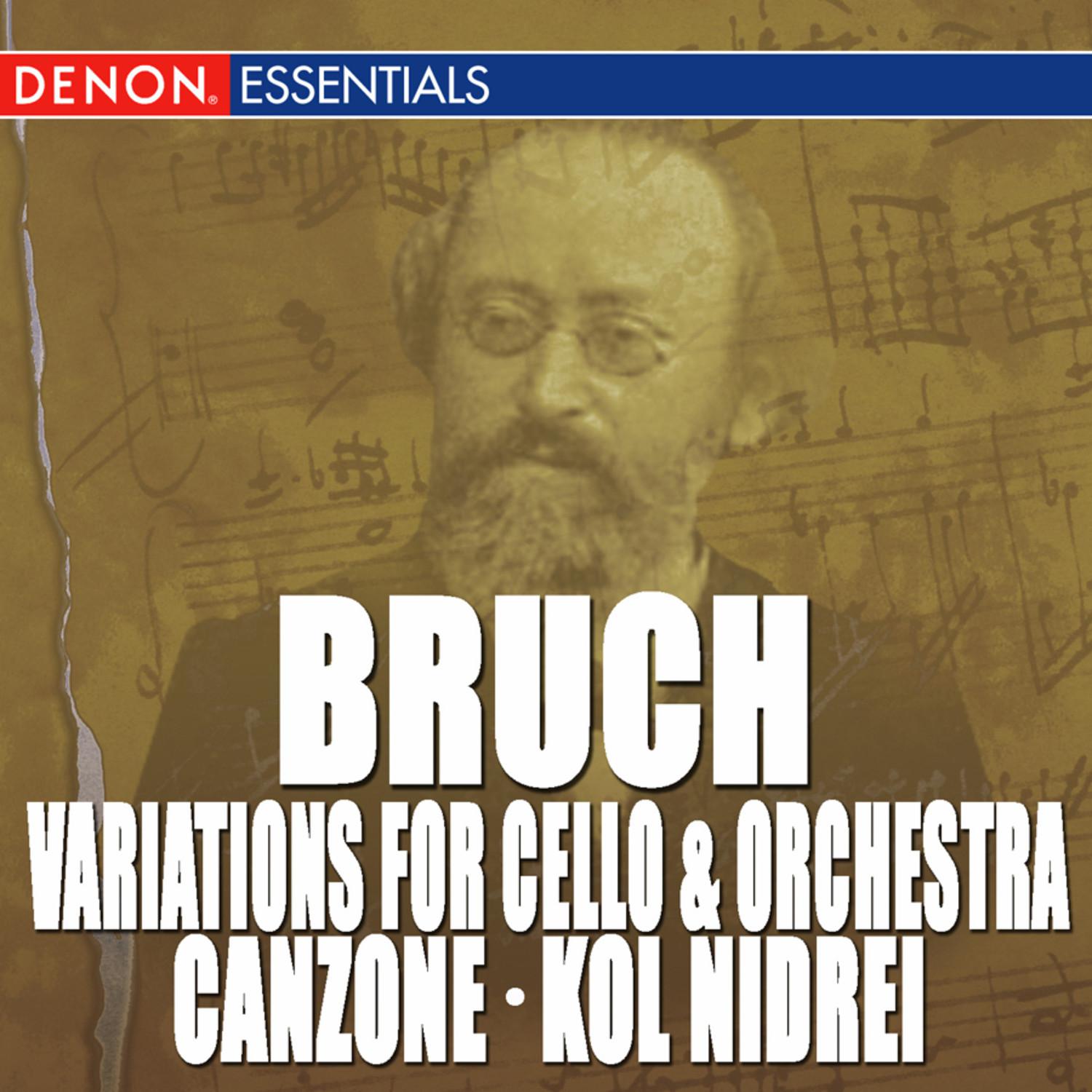 Bruch: Variations for Cello & Orchestra, Op. 47 - Canzone for Cello & Orchestra, Op. 55 - Kol Nidrei