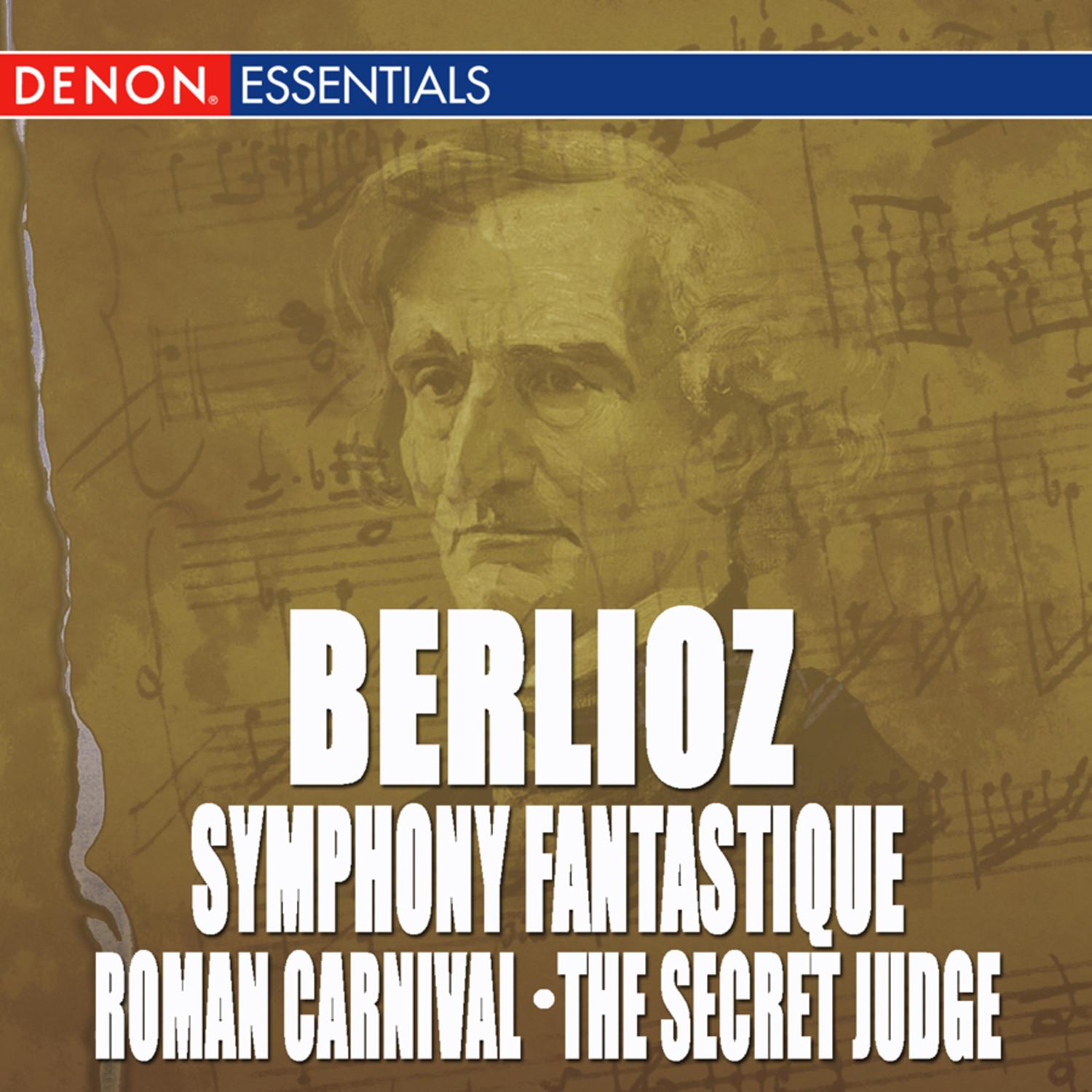 Berlioz: Symphony Fantastique - Roman Carnival Overture - The Secret Judge Overture