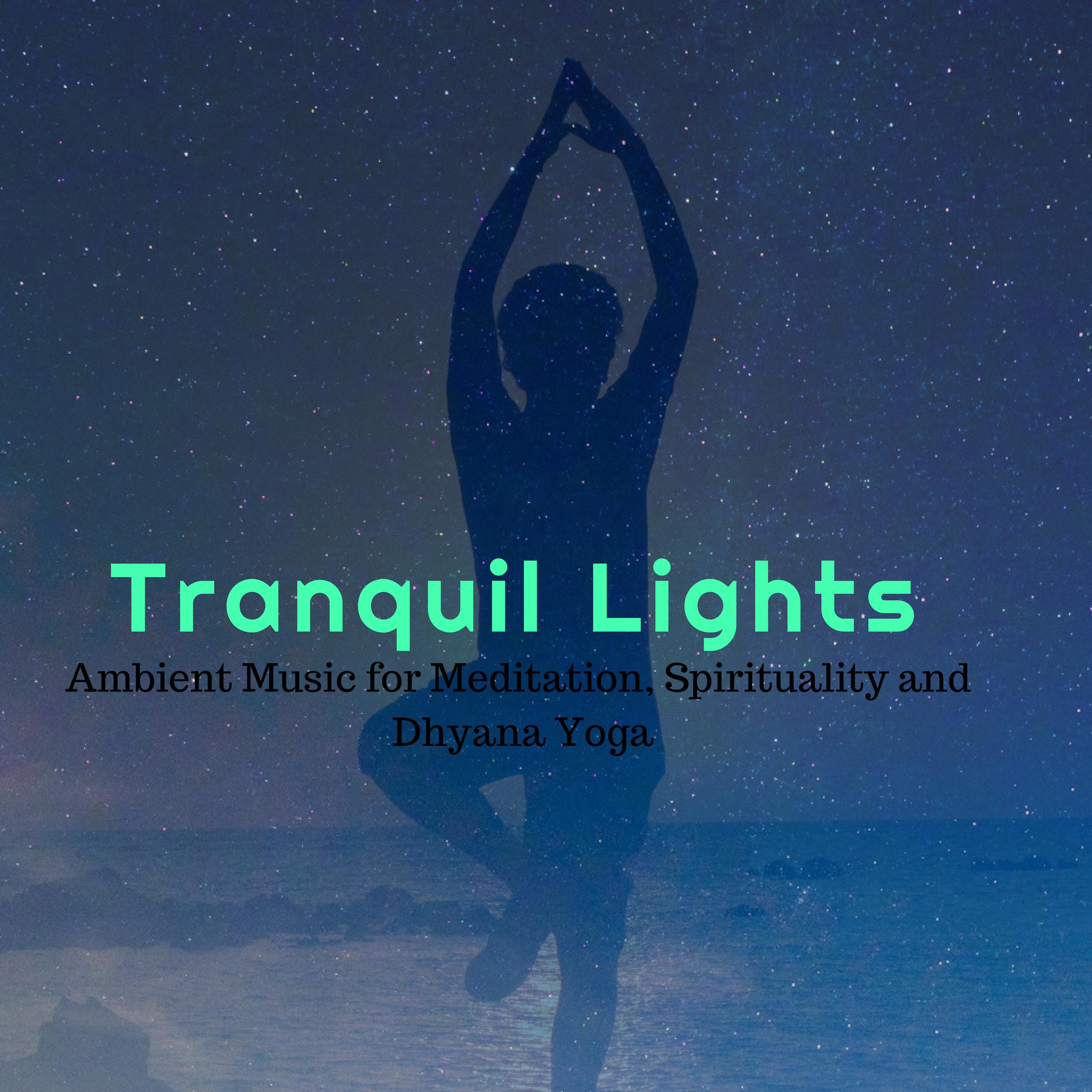 Tranquil Lights - Ambient Music For Meditation, Spirituality And Dhyana Yoga