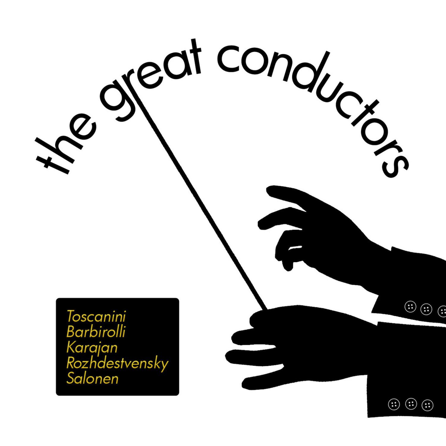 The Great Conductors: Toscanini, Barbirolli, Karajan, Rozhdestvensky and Salonen