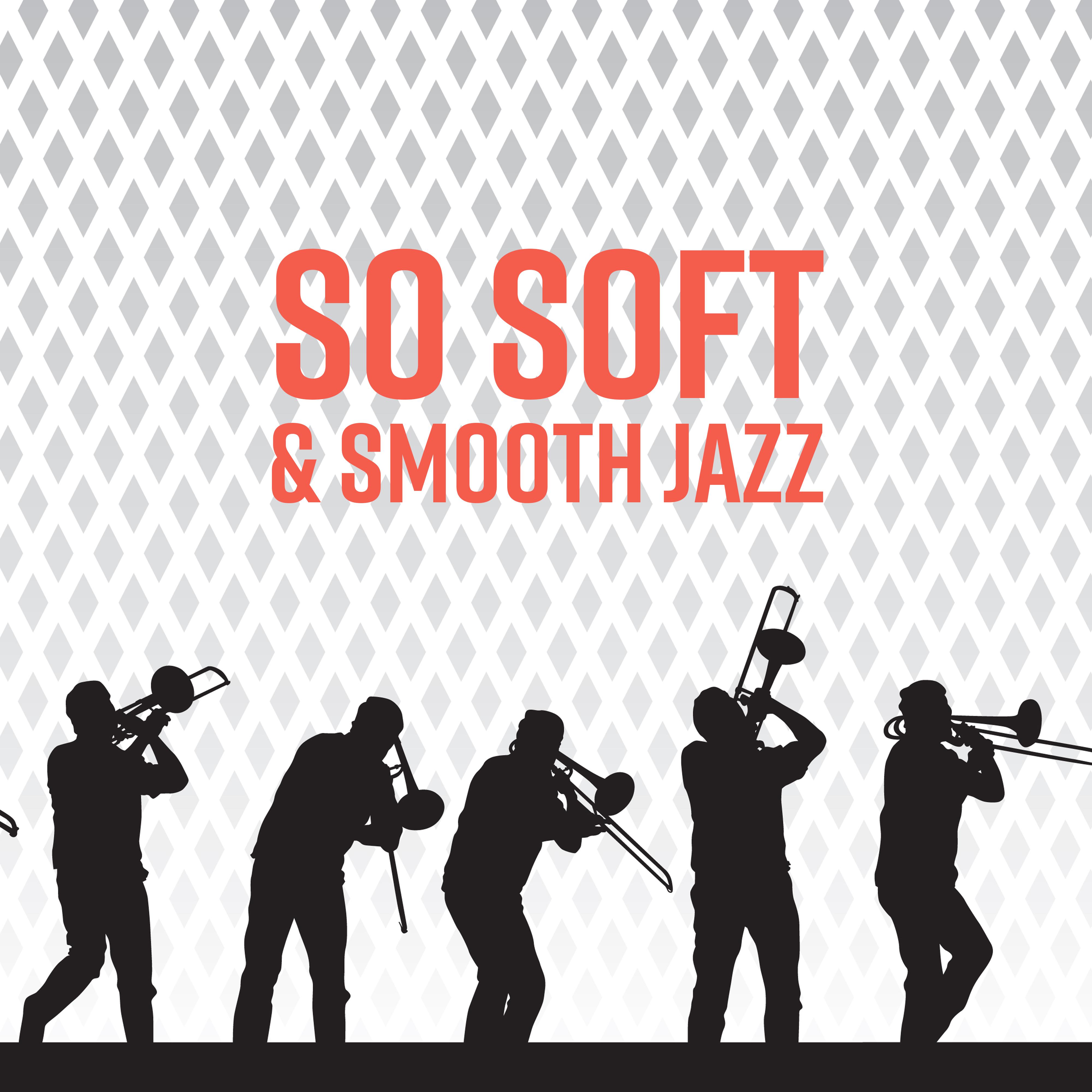 So Soft & Smooth Jazz: Compilation of Best 2019 Instrumental Jazz Music, Vintage Sounds of Piano, Trumpet & Other