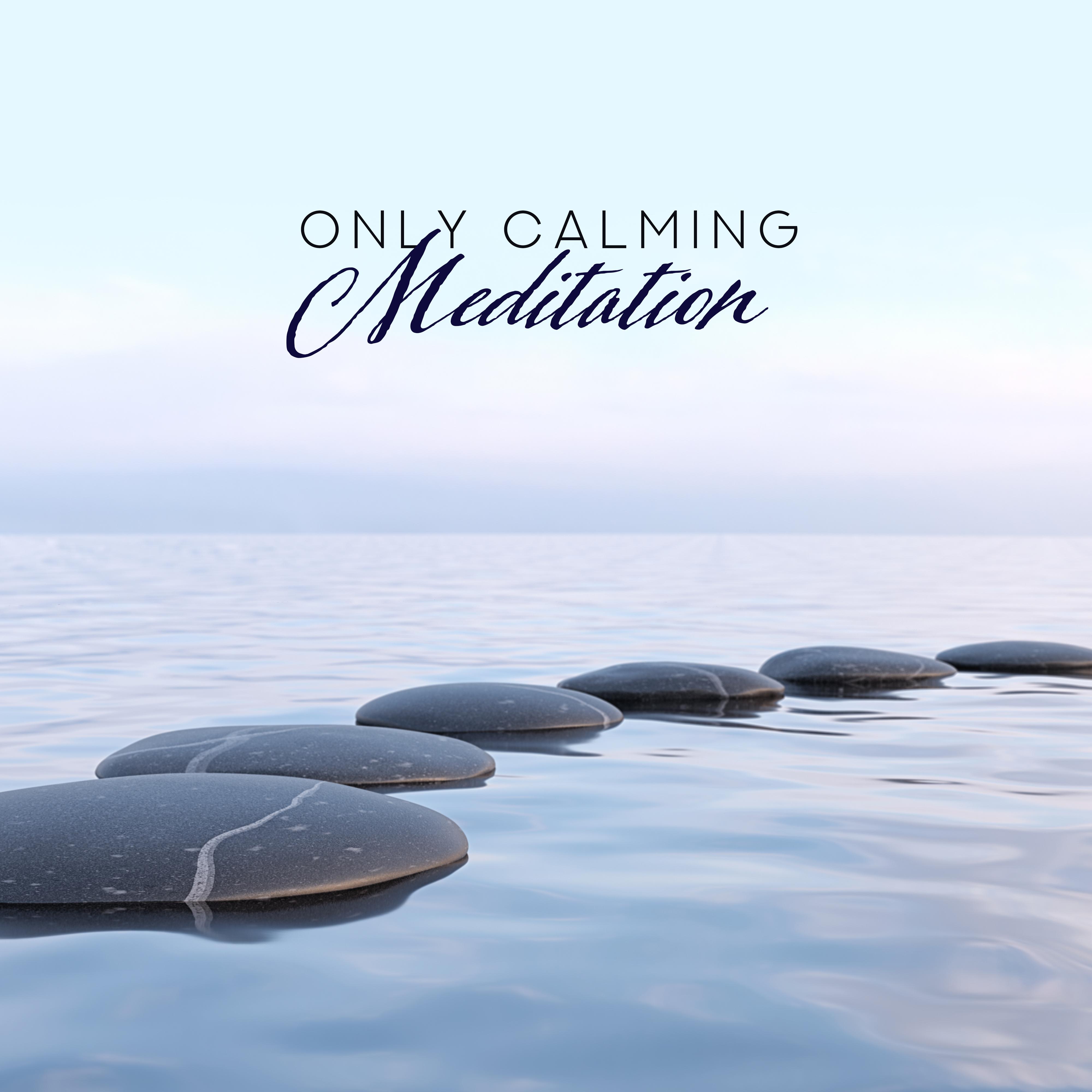 Only Calming Meditation  Inner Balance, New Age Music for Deep Harmony, Meditation, Reiki, Ambient Music, Spiritual Meditation Tunes, Asian Yoga Bliss