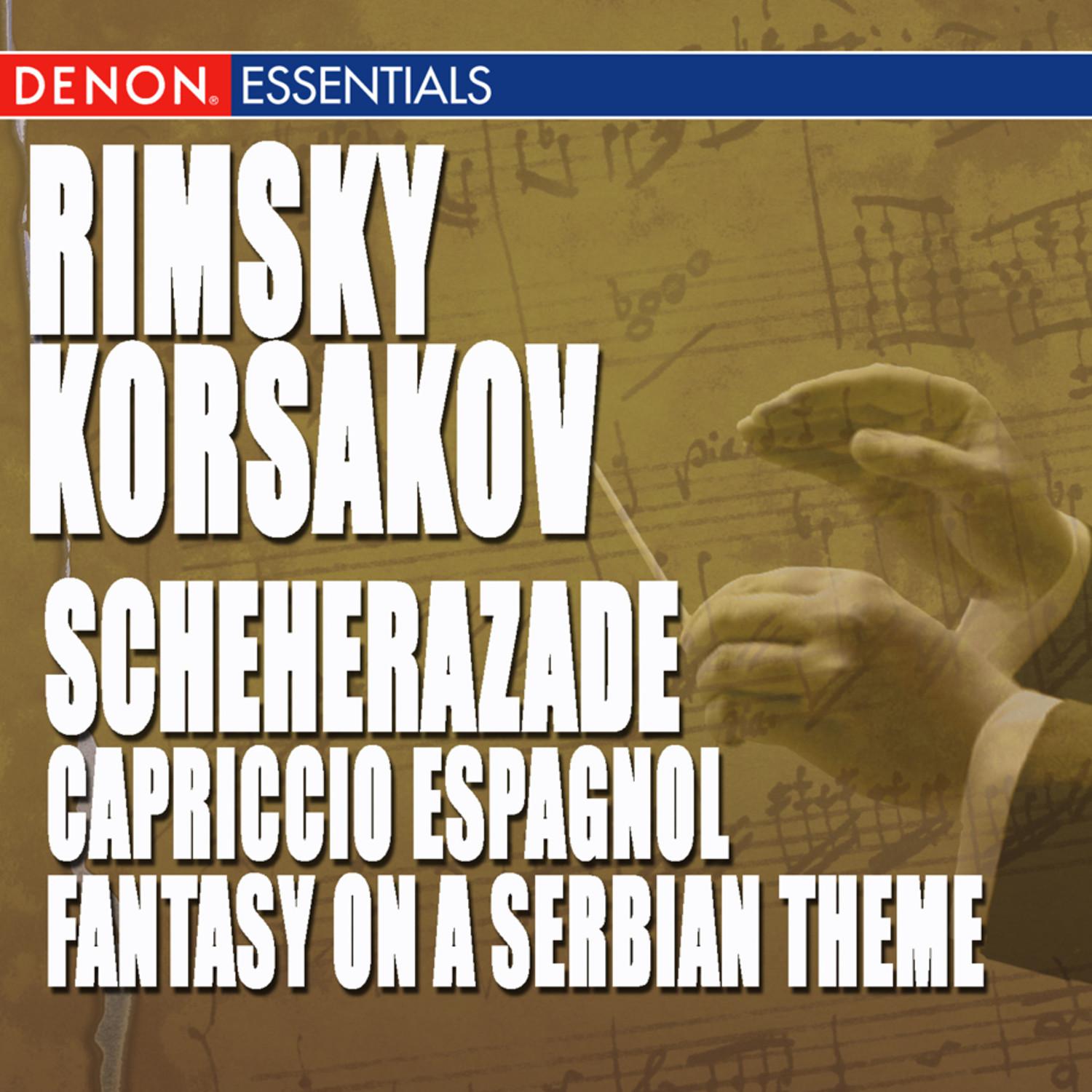 Rimsky-Korsakov: Scheherazade, Capriccio Espagnol & Fantasy on a Serbian Theme, Op. 6