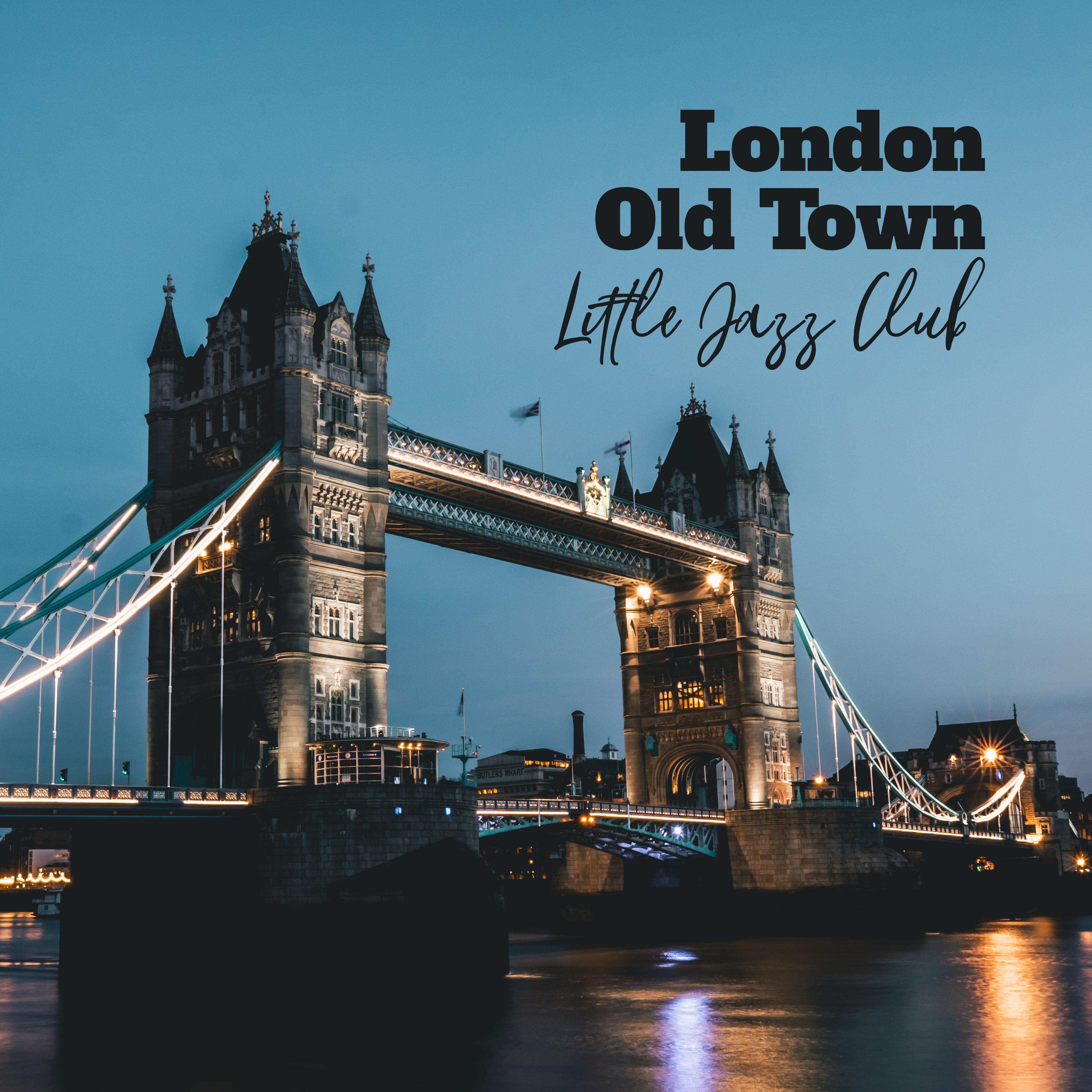London Old Town Little Jazz Club: 2019 Smooth Jazz Music, Relaxing Melodies, Vintage Songs for Swing Dance, Easy Listening Sounds